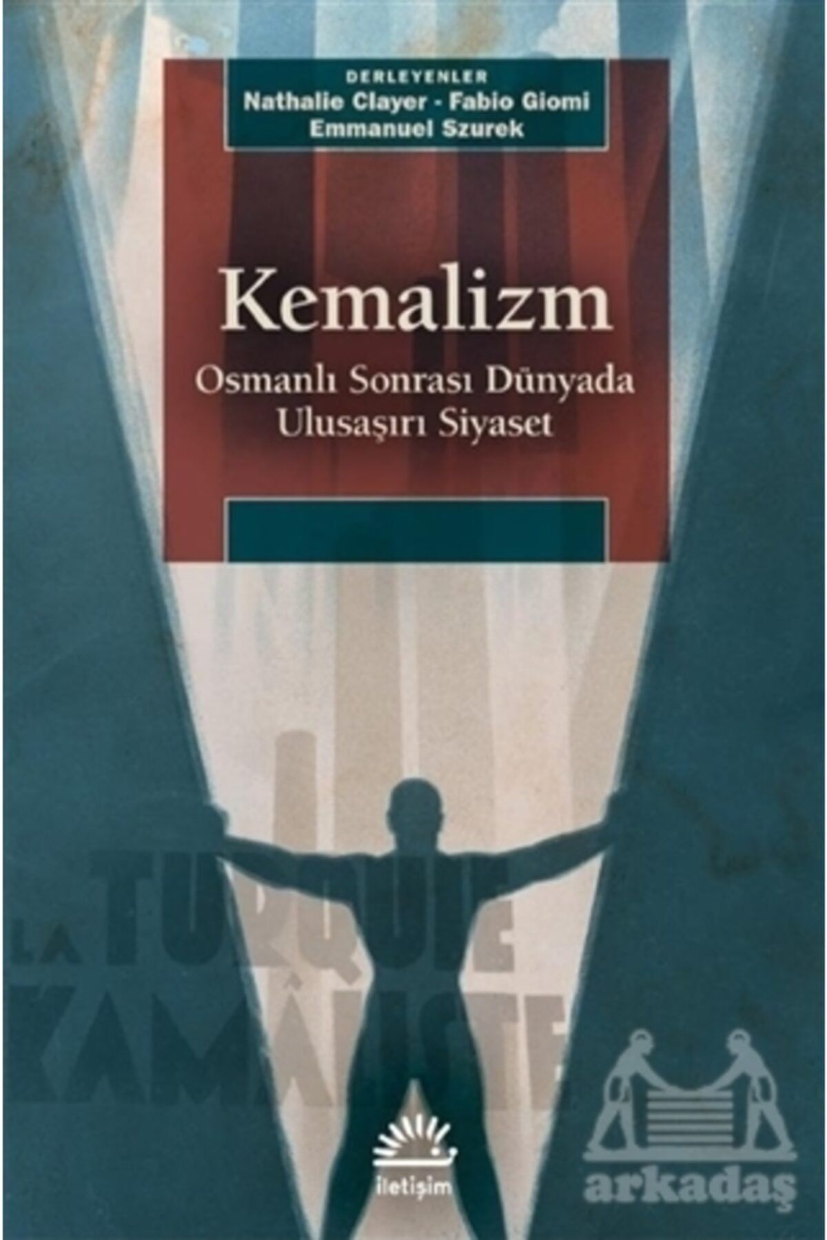 İletişim Yayınları Kemalizm - Osmanlı Sonrası Dünyada Ulusas¸ırı Siyaset