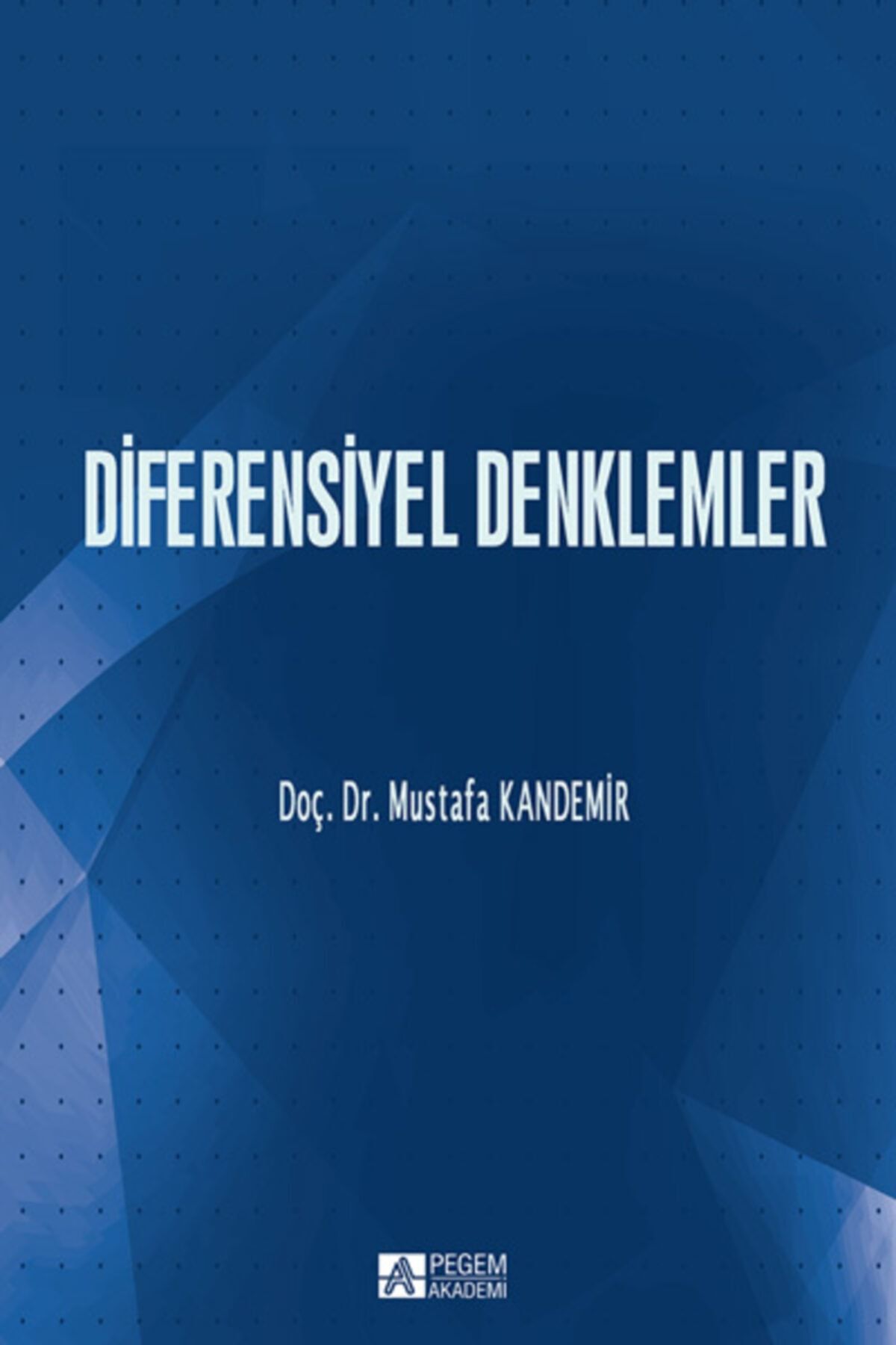 Pegem Akademi Yayıncılık Diferensiyel Denklemler / Mustafa Kandemir / / 9786053183211