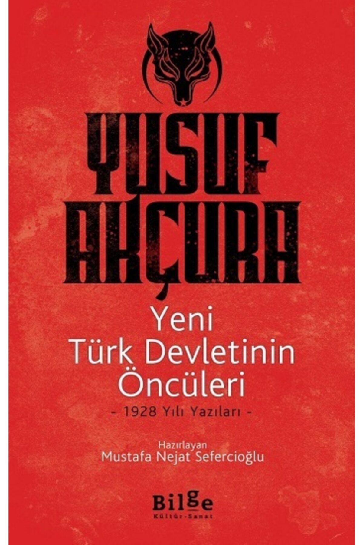 Bilge Kültür Sanat Yeni Türk Devletinin Öncüleri - Yusuf Akçura -