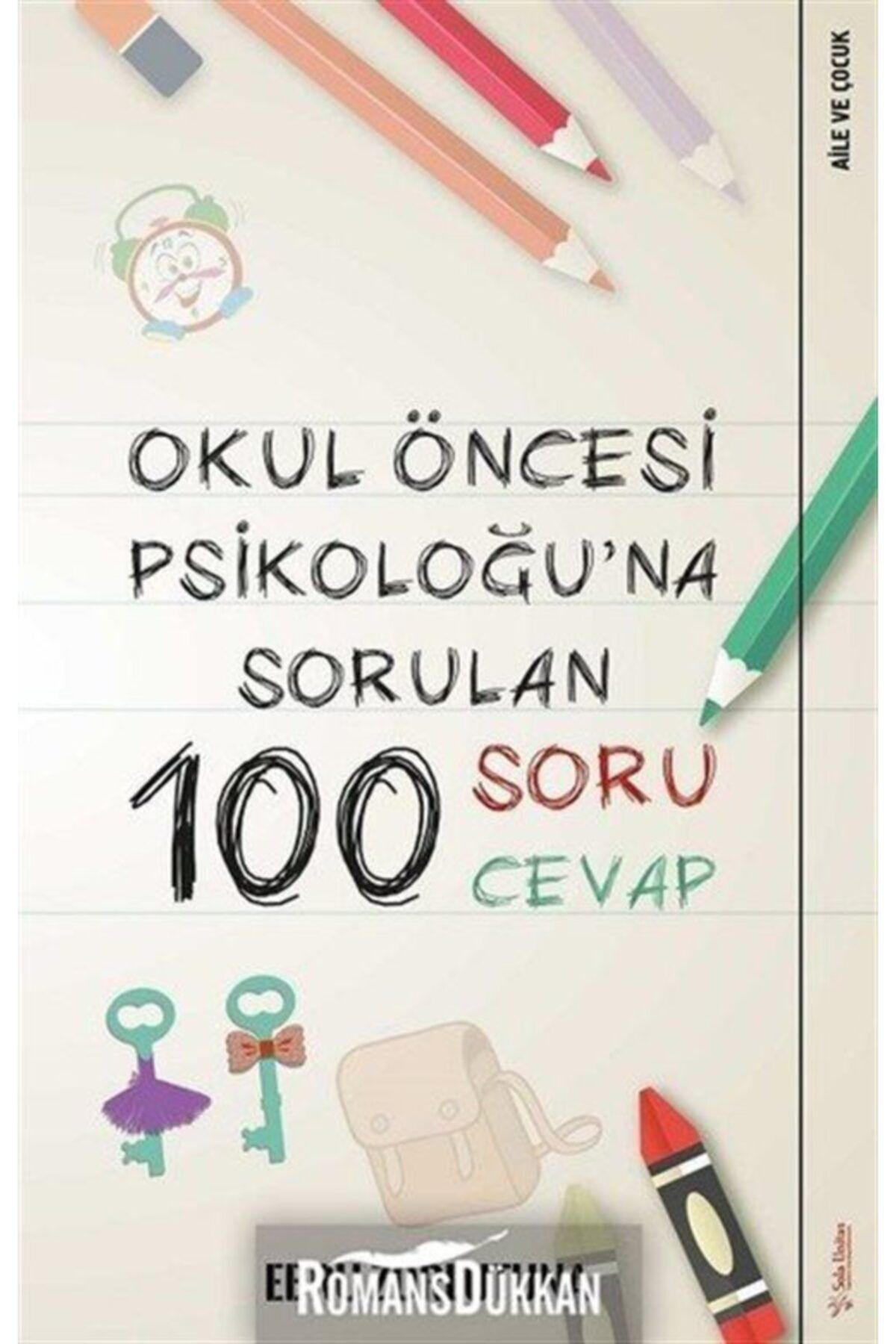Sola Unitas Okul Öncesi Psikoloğu’na Sorulan 100 Soru 100 Cevap Ebru Zorlutuna - Ebru Zorlutuna