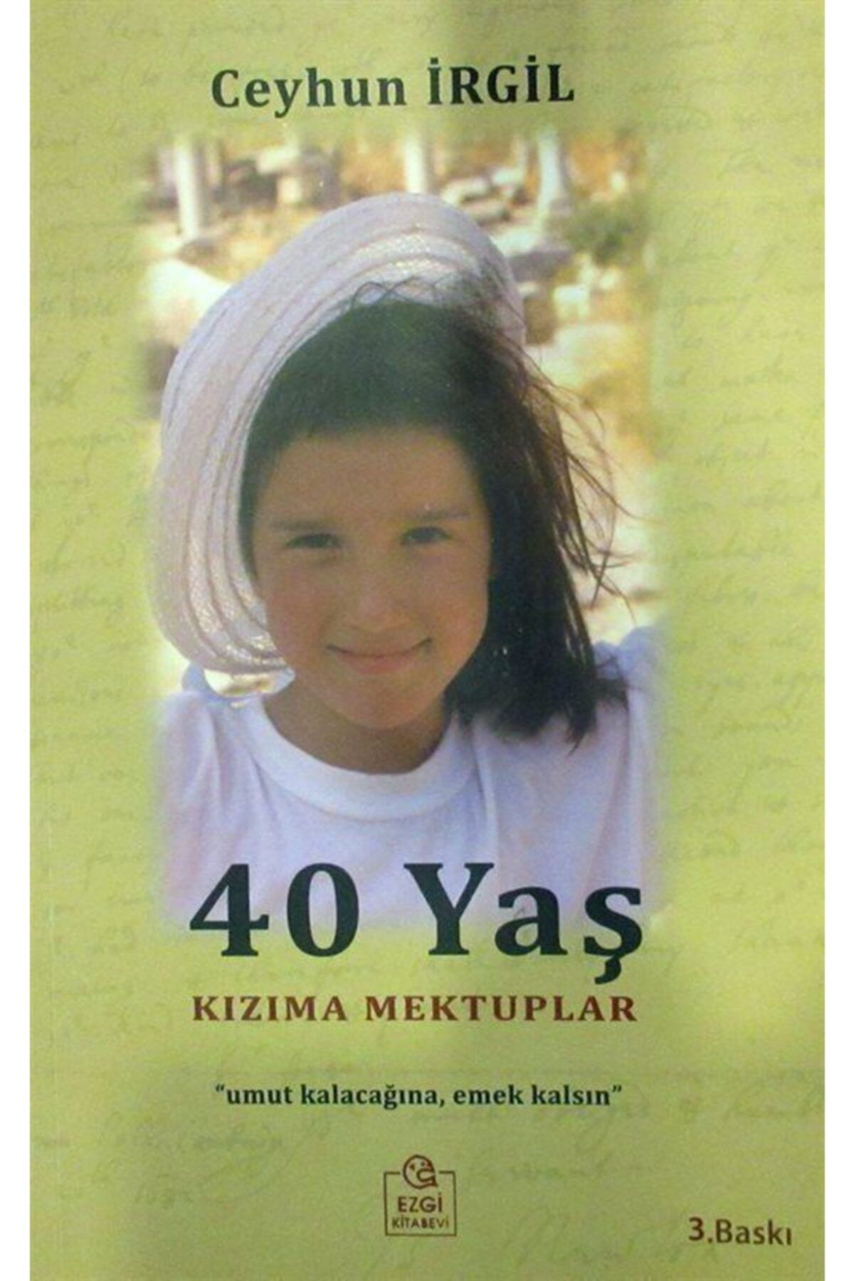 Ezgi Kitabevi Yayınları 40 Yaş Kızıma Mektuplar - Ceyhun Irgil