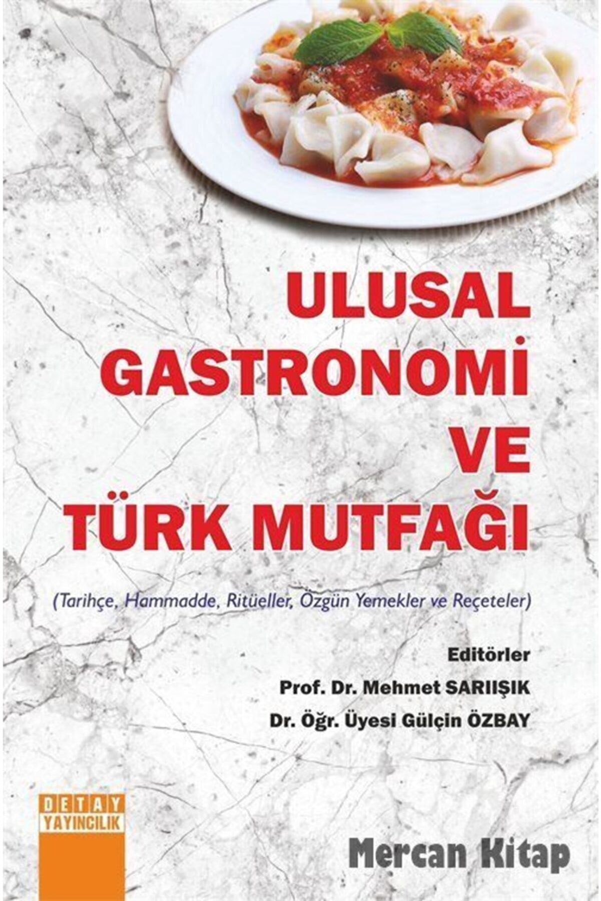 Detay Yayıncılık Ulusal Gastronomi Ve Türk Mutfaği (tarihçe, Hammadde, Ritüeller, Özgün Yemekler Ve Reçeteler)