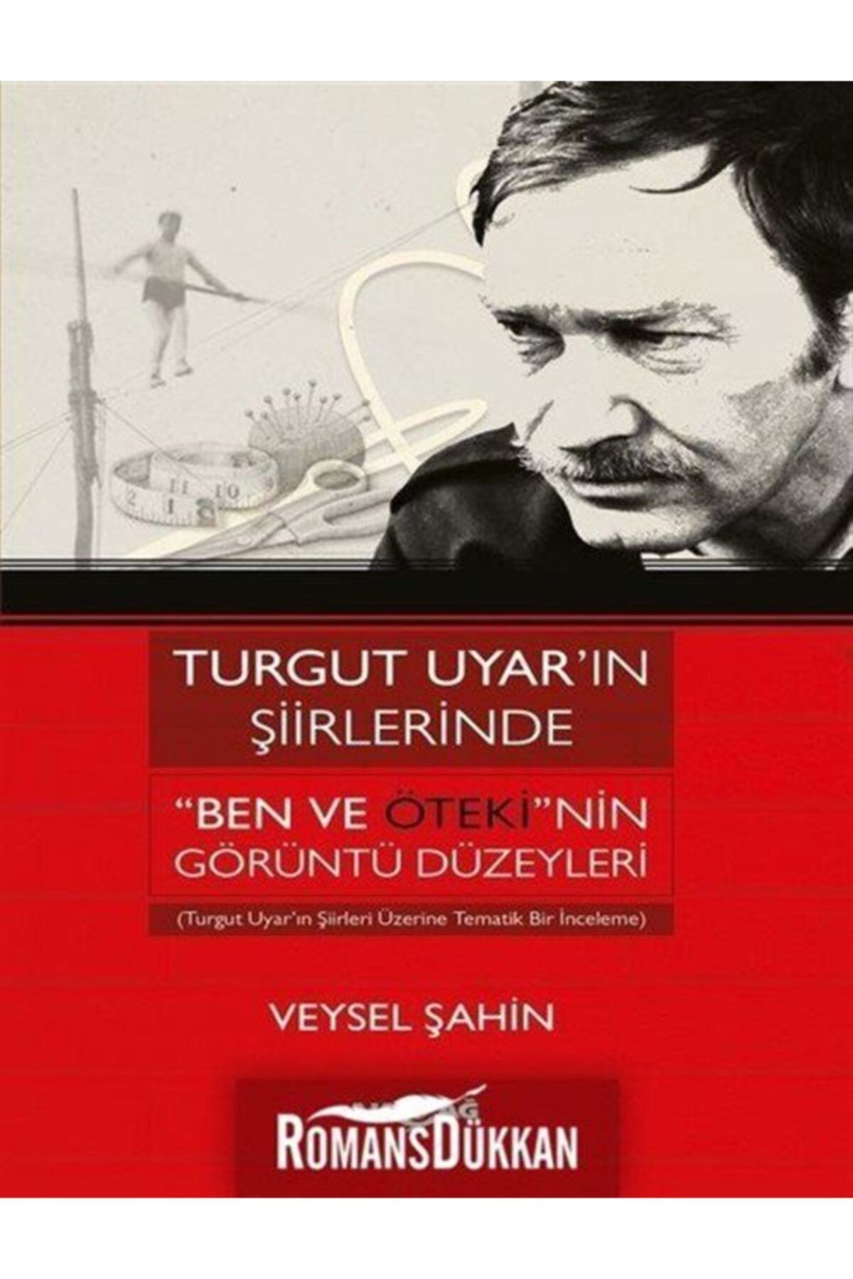 Akçağ Yayınları Turgut Uyar'ın Şiirlerinde "ben Ve Öteki"nin Görüntü Düzeyleri