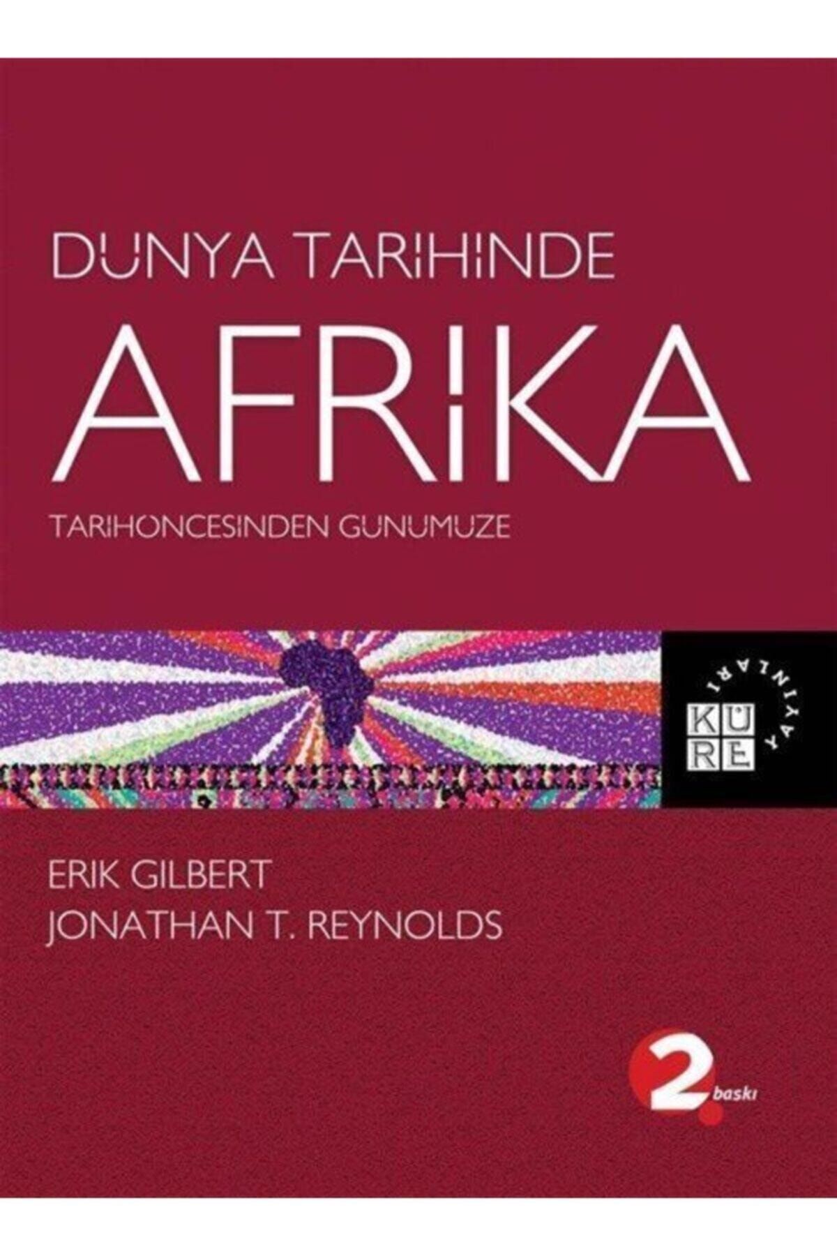 Küre Yayınları Tarihöncesinden Günümüze Dünya Tarihinde Afrika - Erik Gilbert,jonathan T. Reynolds