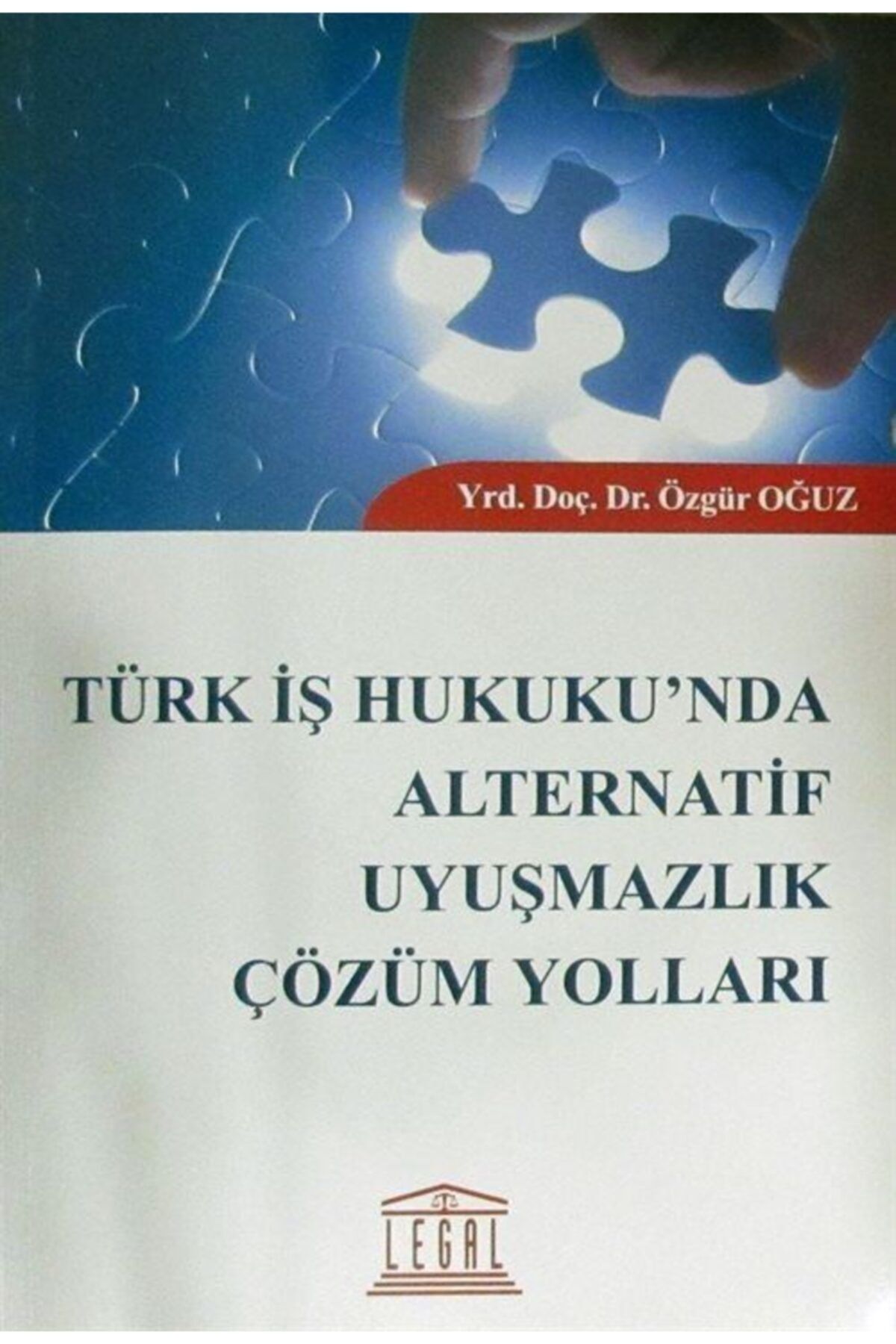 Legal Yayıncılık Türk İş Hukuku'nda Alternatif Uyuşmazlık Çözüm Yolları
