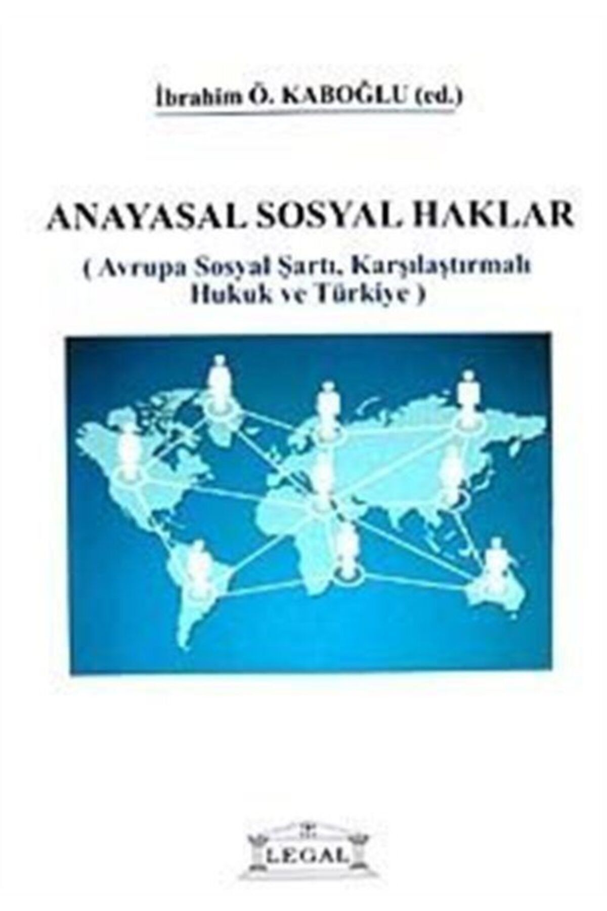 Legal Yayıncılık Anayasal Sosyal Haklar & Avrupa Sosyal Şartı, Karşılaştırmalı Hukuk Ve Türkiye