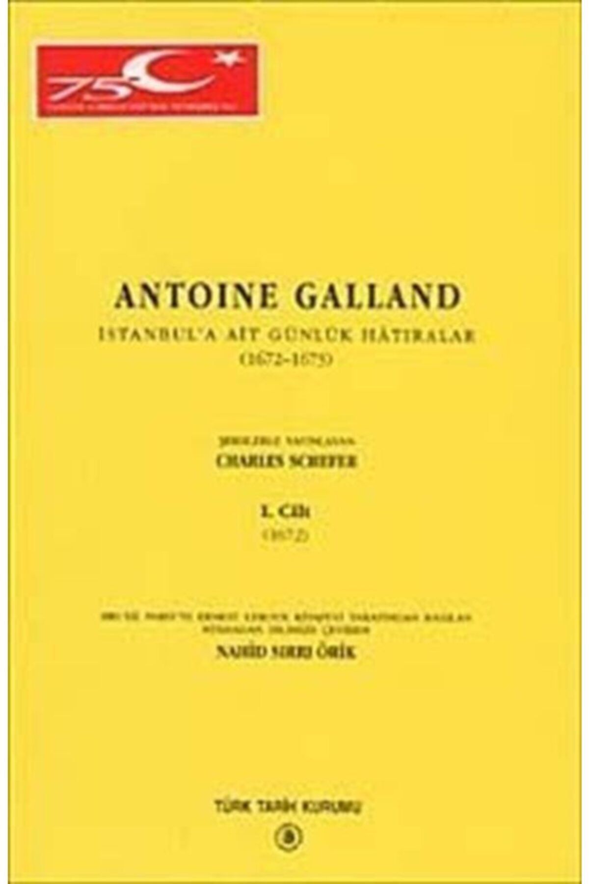 Türk Tarih Kurumu Yayınları Antonie Galland Istanbul'a Ait Günlük Hatıralar Cilt 1 / 1672