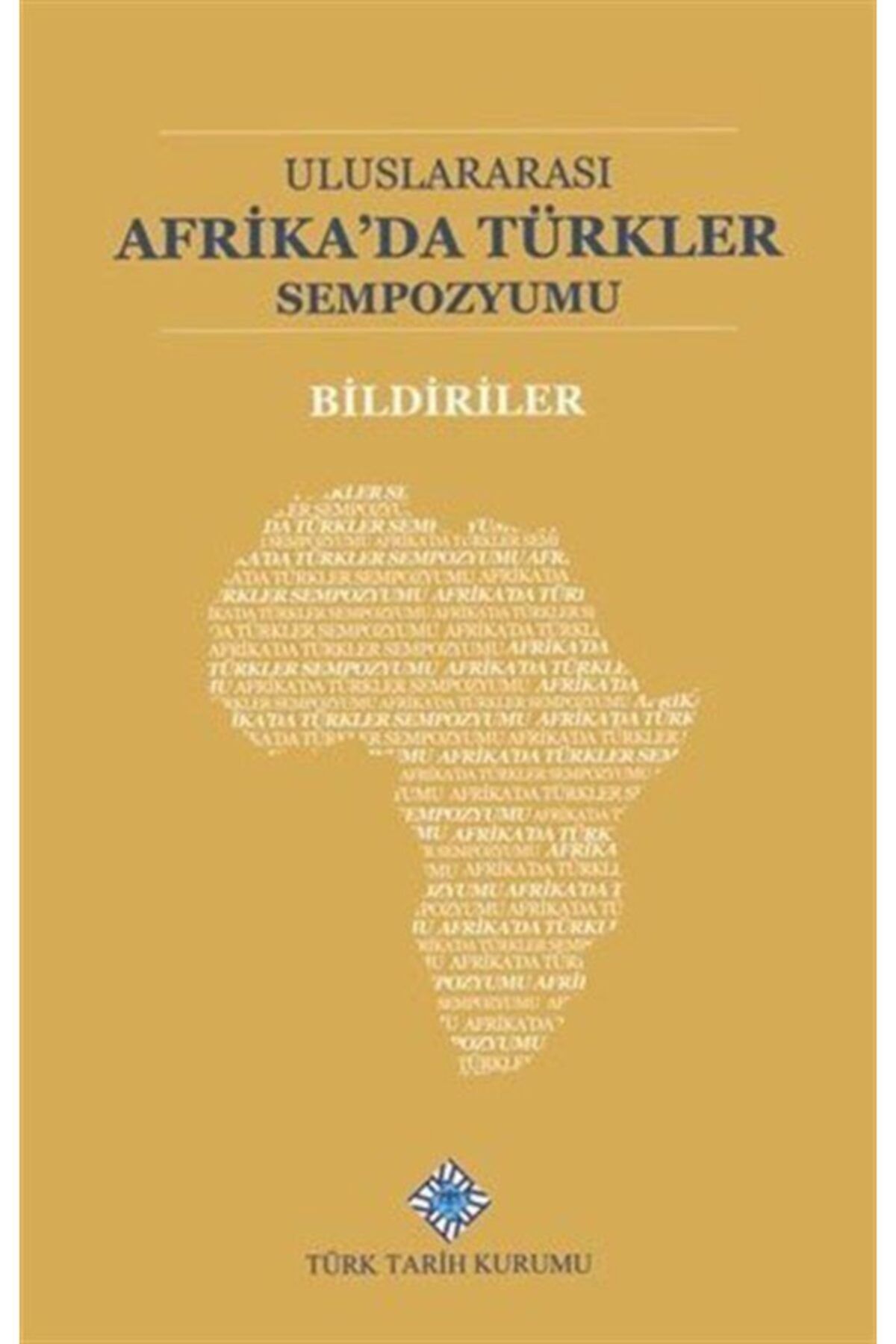 Türk Tarih Kurumu Yayınları Uluslararası Afrika'da Türkler Sempozumu Bildiriler