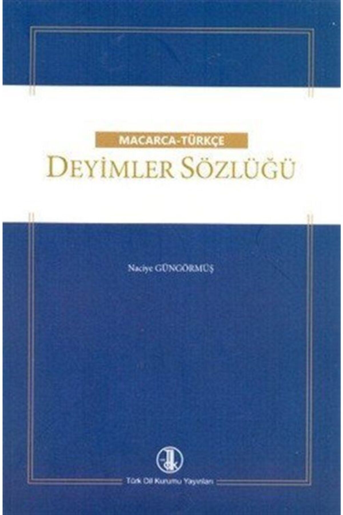 Türk Dil Kurumu Yayınları Macarca - Türkçe Deyimler Sözlüğü