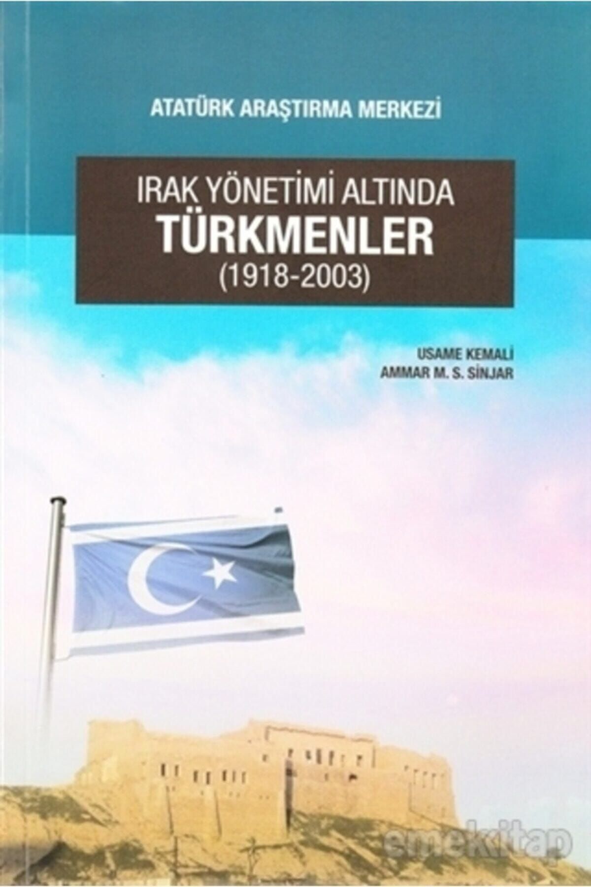 Atatürk Araştırma Merkezi Irak Yönetimi Altında Türkmenler (1918-2003)