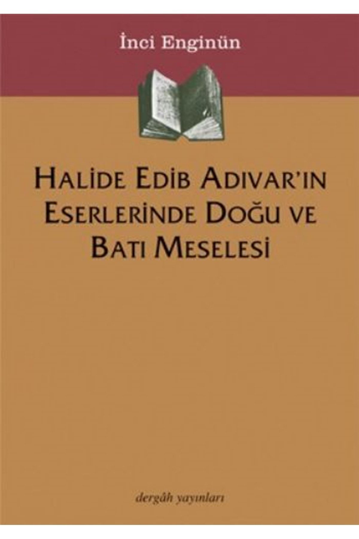 Dergah Yayınları Bsrl Halide Edip Adıvar'ın Eserlerinde Doğu Ve Batı Meselesi-inci Enginün