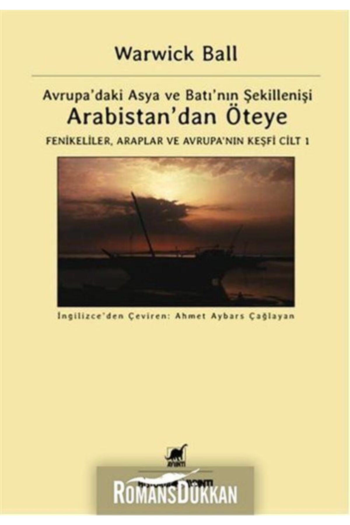 Ayrıntı Yayınları Arabistan'dan Öteye Cilt 1 Avrupa'daki Asya ve Batı'nın Şekillenişi
