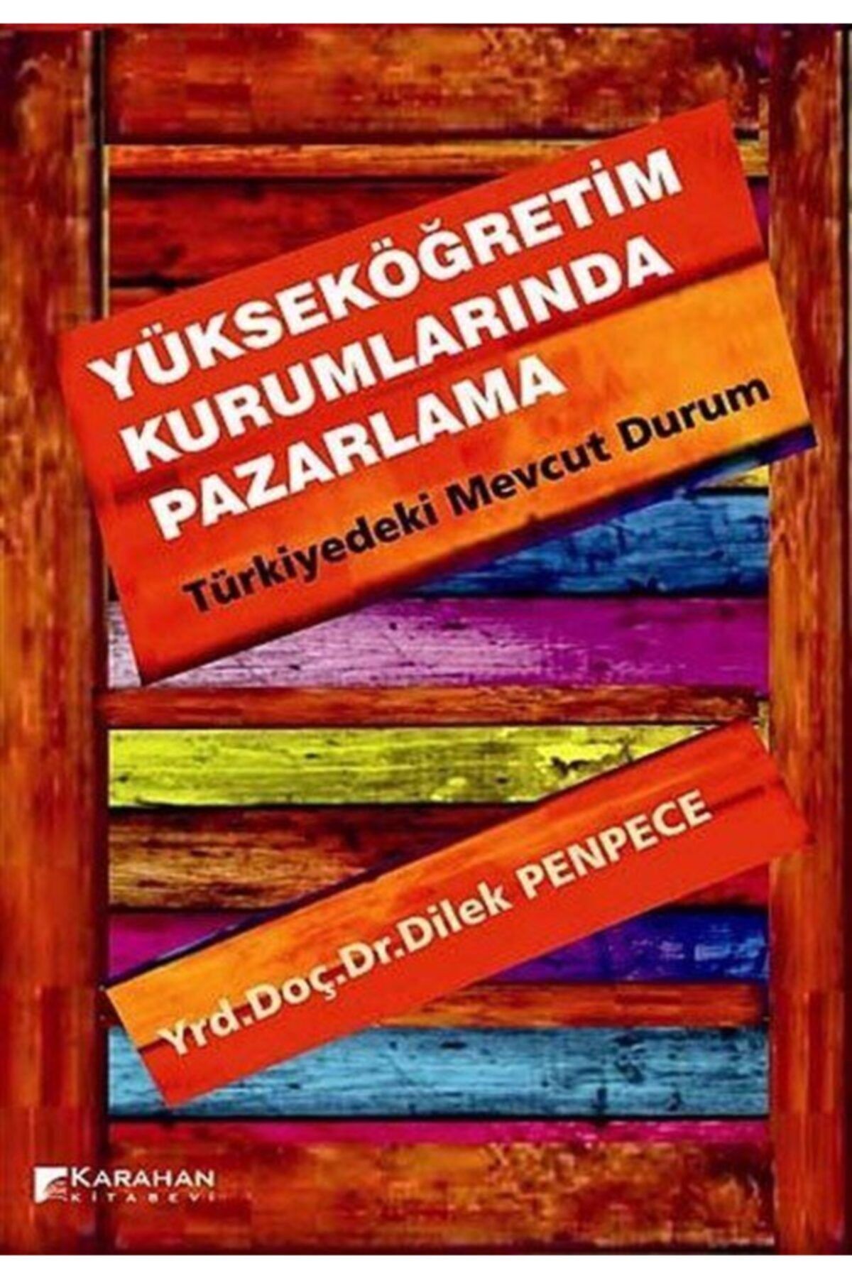 Karahan Kitabevi Yükseköğretim Kurumlarında Pazarlama - Türkiyedeki Mevcut Durum - Dilek Penpece
