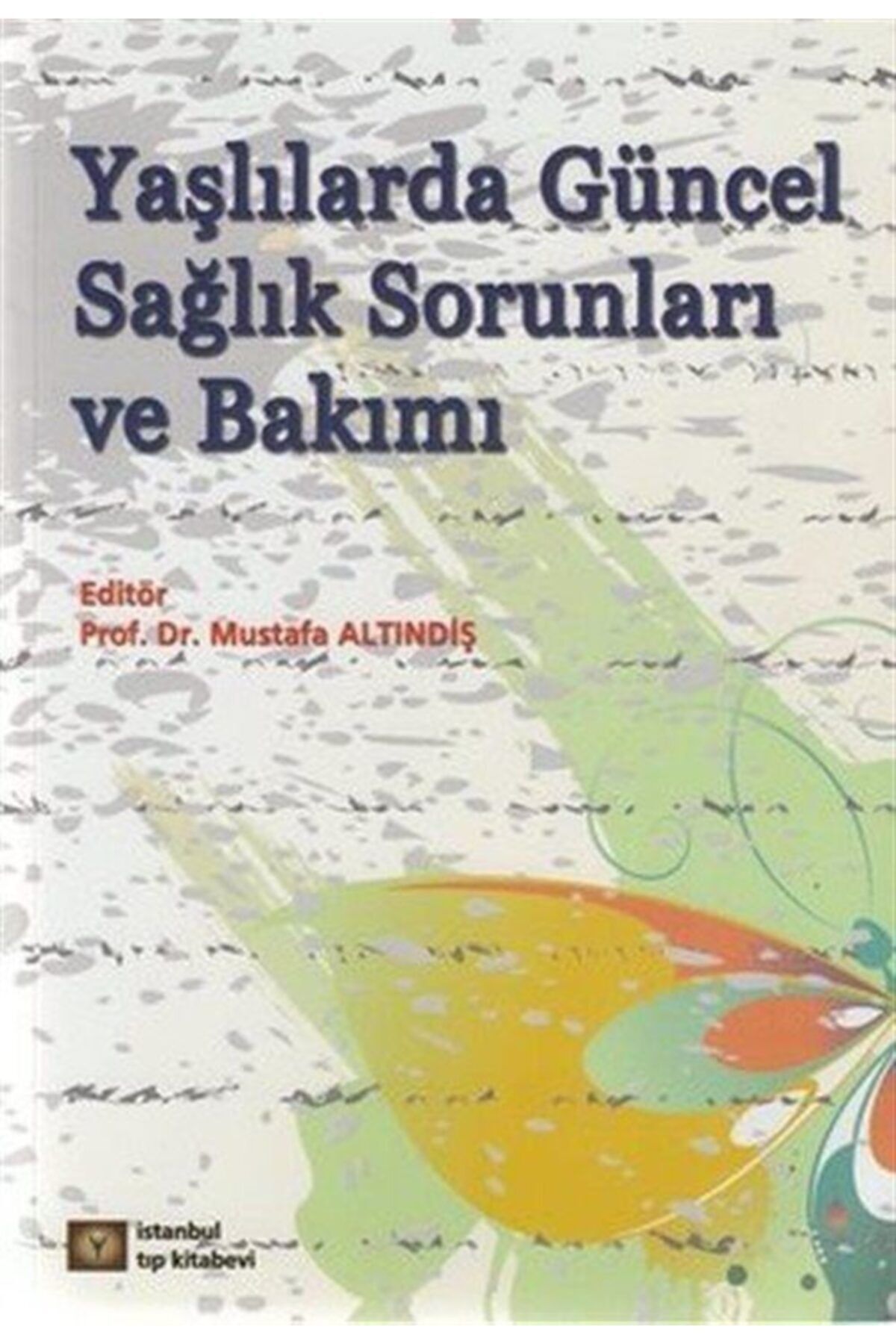 İstanbul Tıp Kitabevi Yaşlılarda Güncel Sağlık Sorunları Ve Bakımı - Kolektif