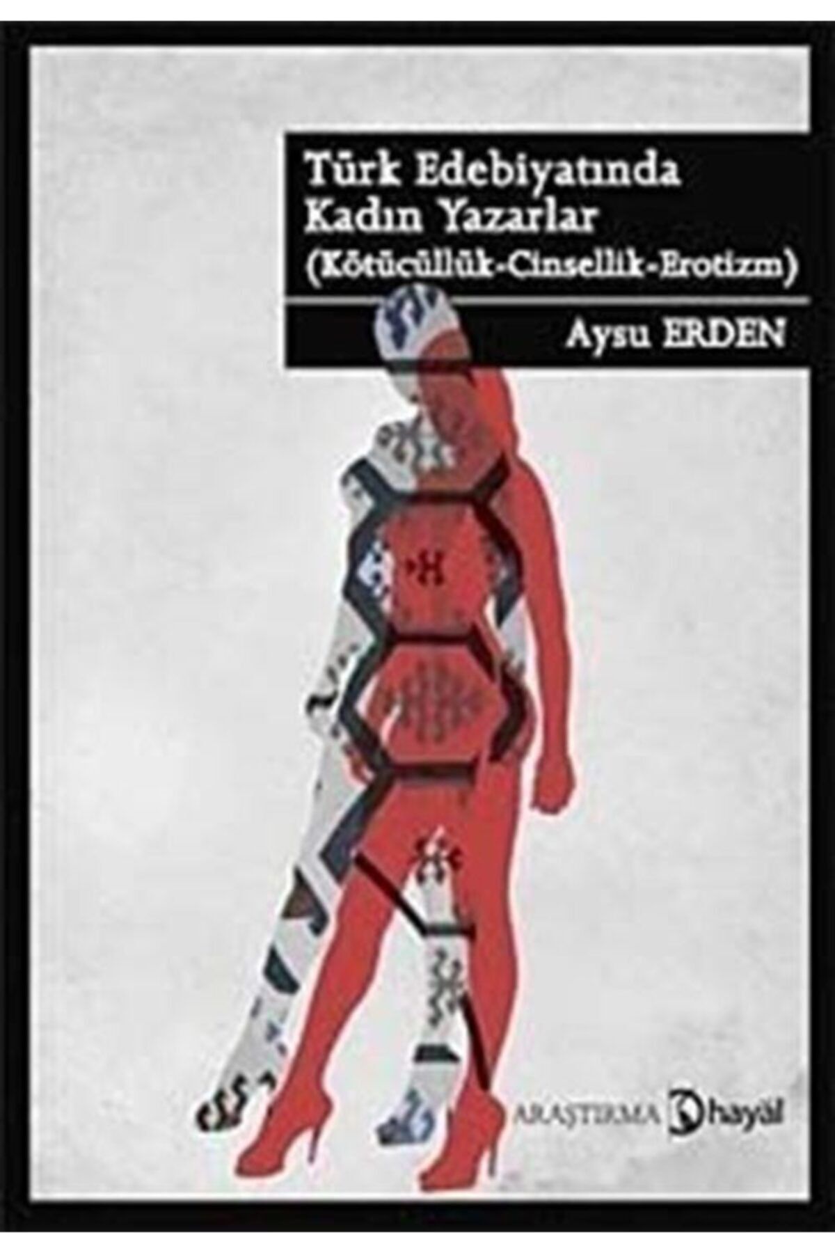 Hayal Yayınları Türk Edebiyatında Kadın Yazarlar & Kötücülük - Cinsellik - Erotizm
