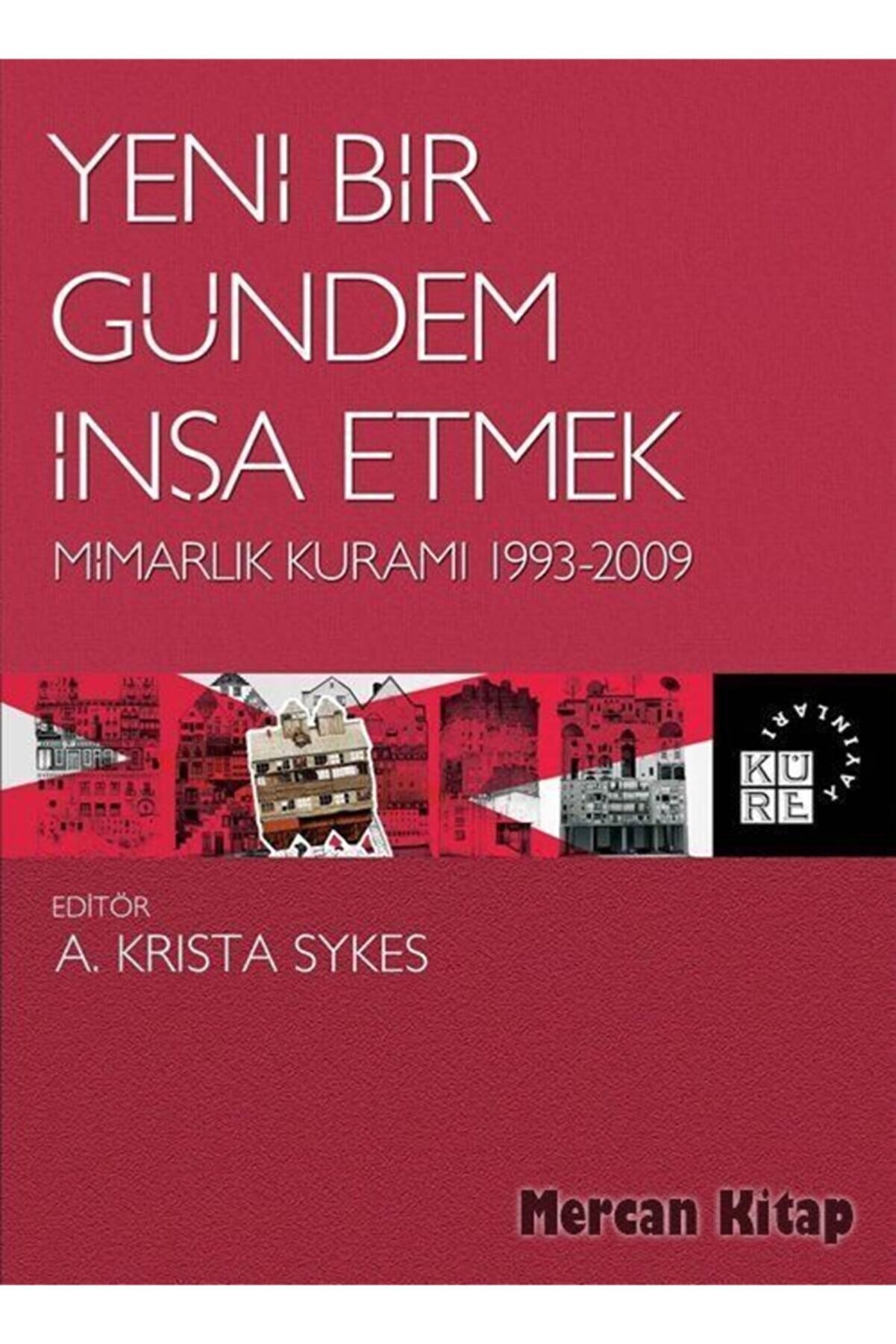 Küre Yayınları Yeni Bir Gündem Inşa Etmek & Mimarlık Kuramı 1993-2009