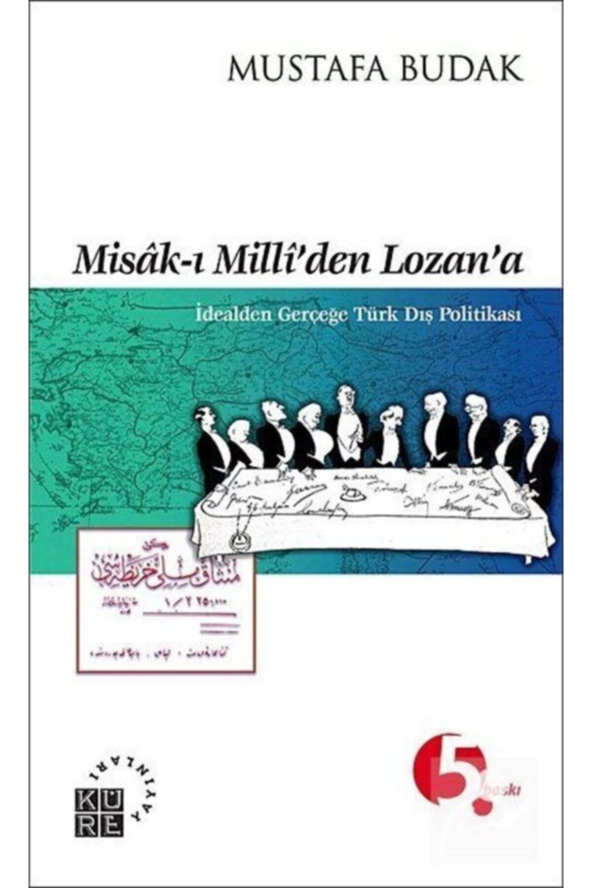 Küre Yayınları Misak-ı Milli’den Lozan’a Idealden Gerçeğe Türk Dış Politikası Mustafa Budak