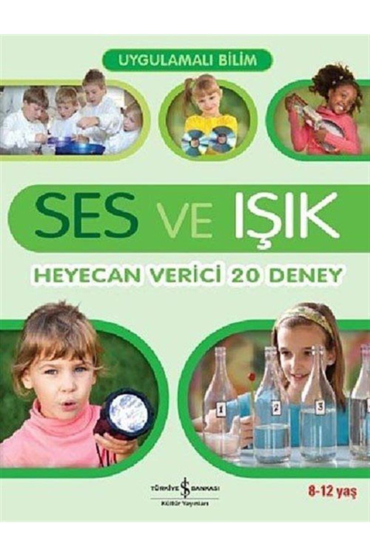 Türkiye İş Bankası Kültür Yayınları Uygulamalı Bilim - Ses ve Işık: Heyecan Verici 20 Deney