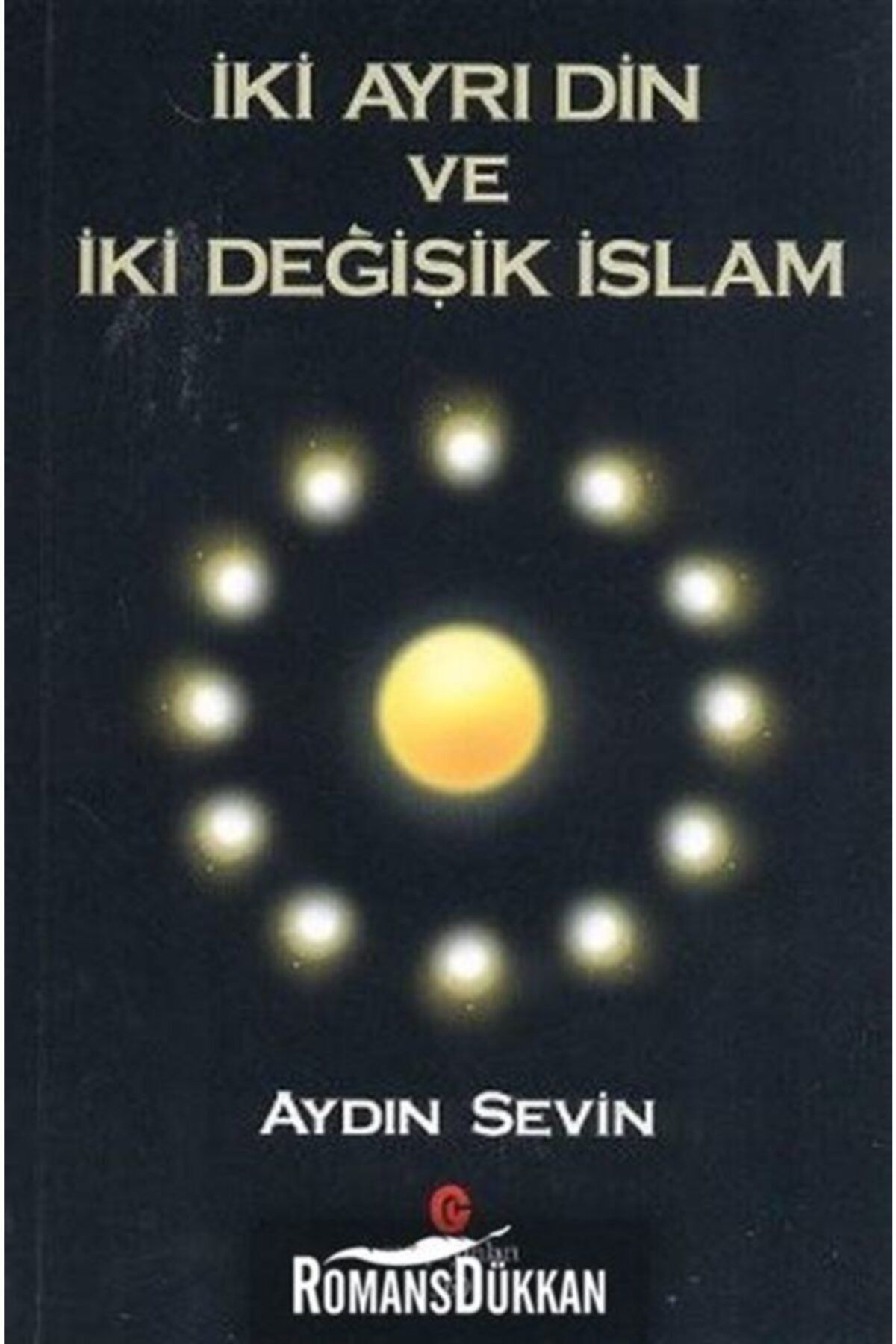 Can Yayınları Iki Ayrı Din Ve Iki Değişik Islam - Aydın Sevin