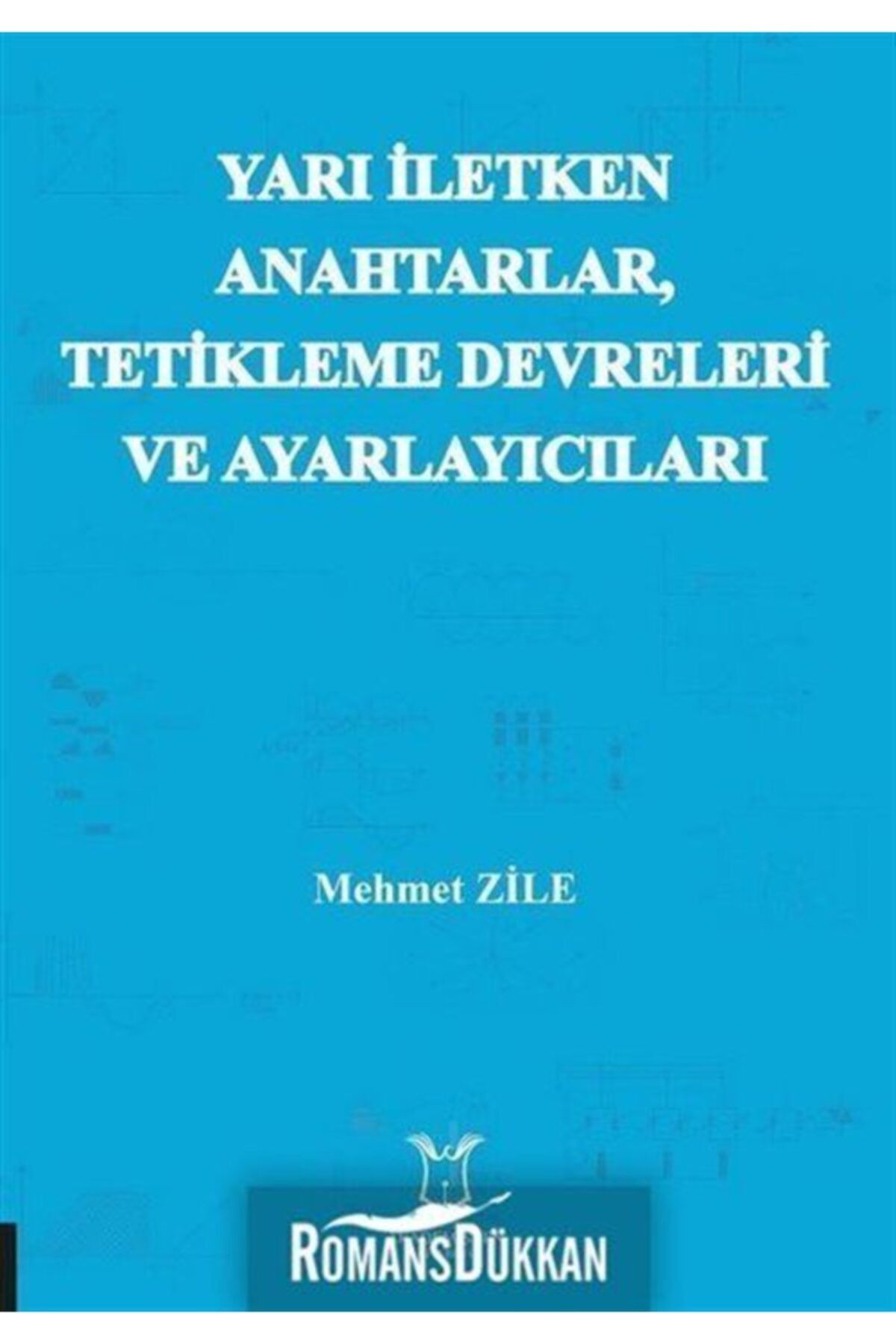 Akademisyen Kitabevi Yarı Iletken Anahtarlar Tetikleme Devreleri Ve Ayarlayıcıları - Mehmet Zile