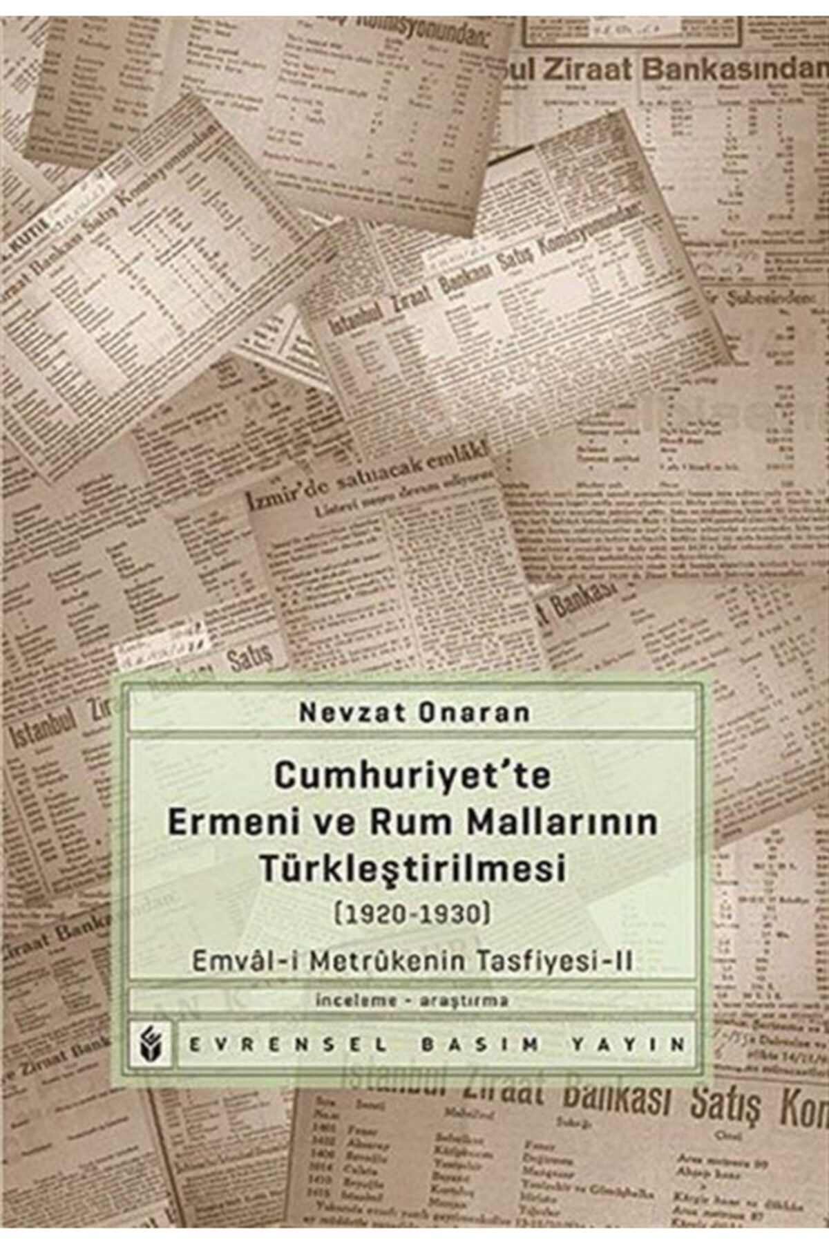 Evrensel Basım Yayın Cumhuriyet'te Ermeni Ve Rum Mallarının Türkleştirilmesi (1920-1930) & Emval-i Metrukenin Tasfiyes...