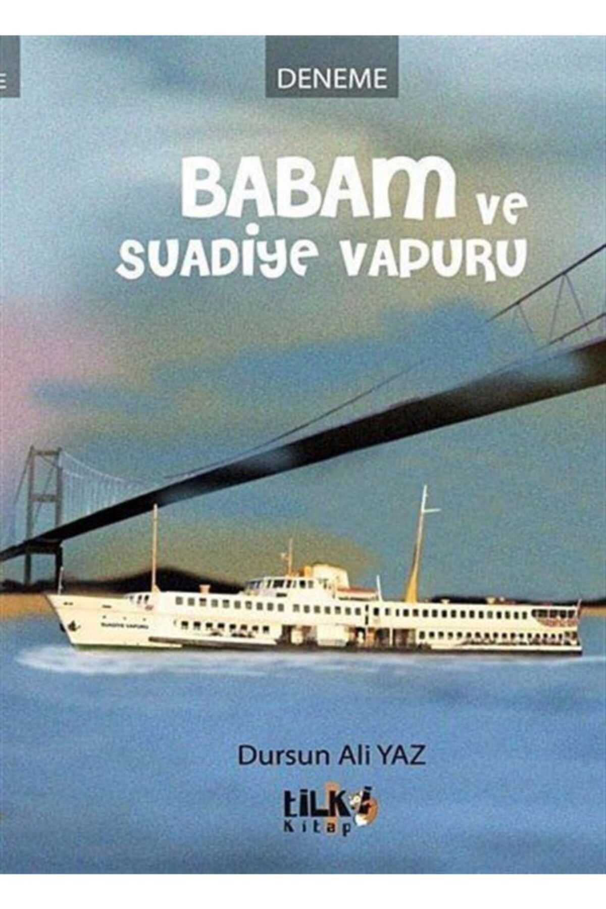 Tilki Kitap Babam Ve Suadiye Vapuru / Dursun Ali Yaz / / 9786056314629