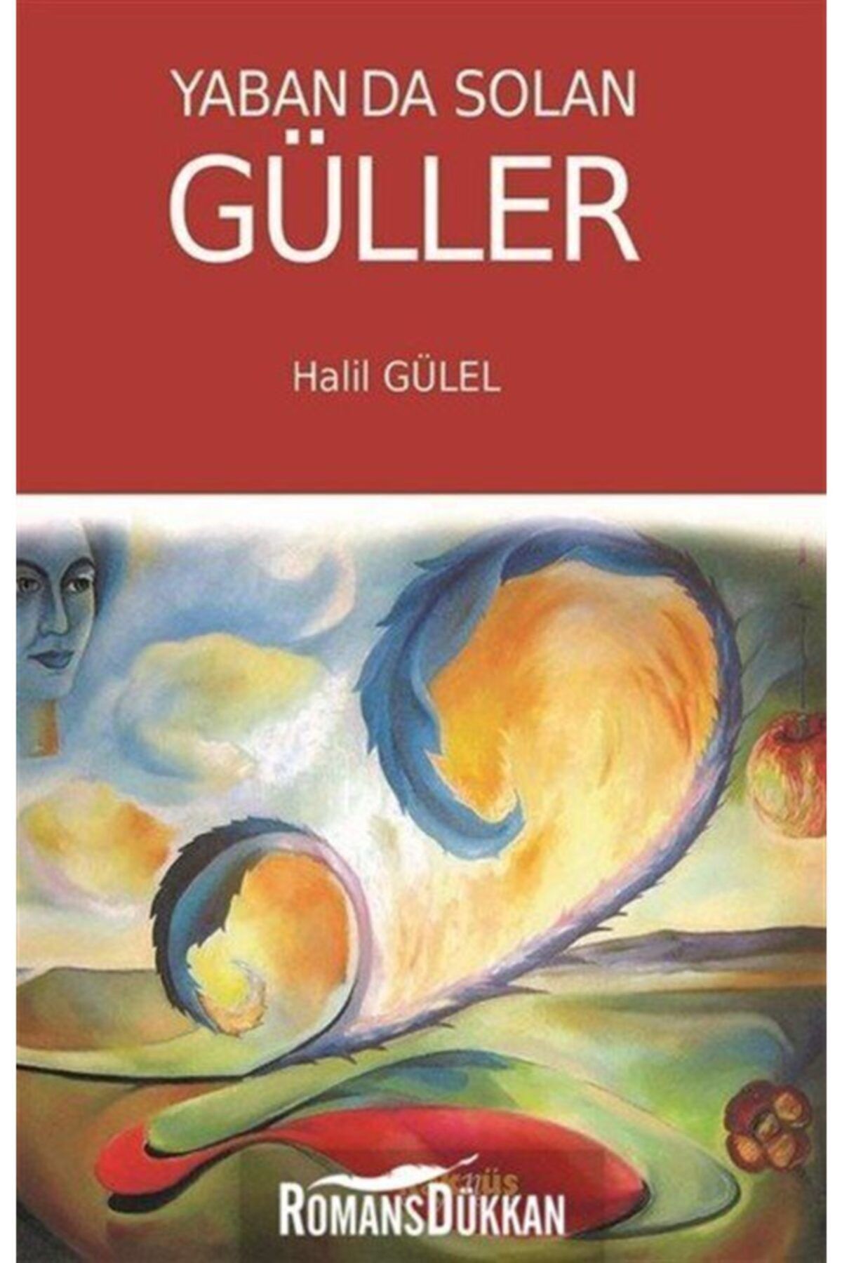 Kaknüs Yayınları Yaban Da Solan Güller - Halil Gülel
