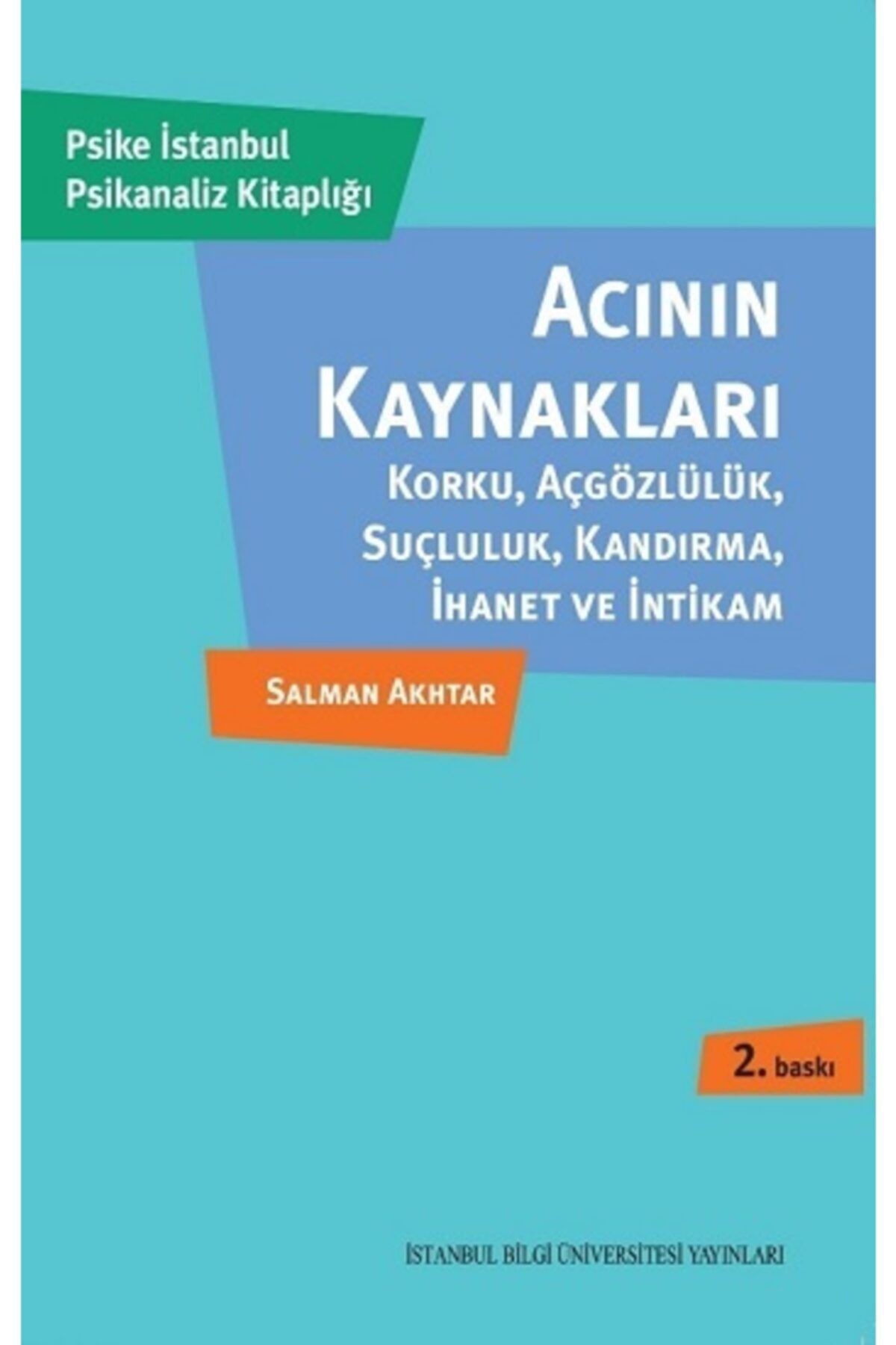 İstanbul Bilgi Üniversitesi Yayınları Acının Kaynakları - Korku, Açgözlülük, Suçluluk, Kandırma, Ihanet Ve Intikam