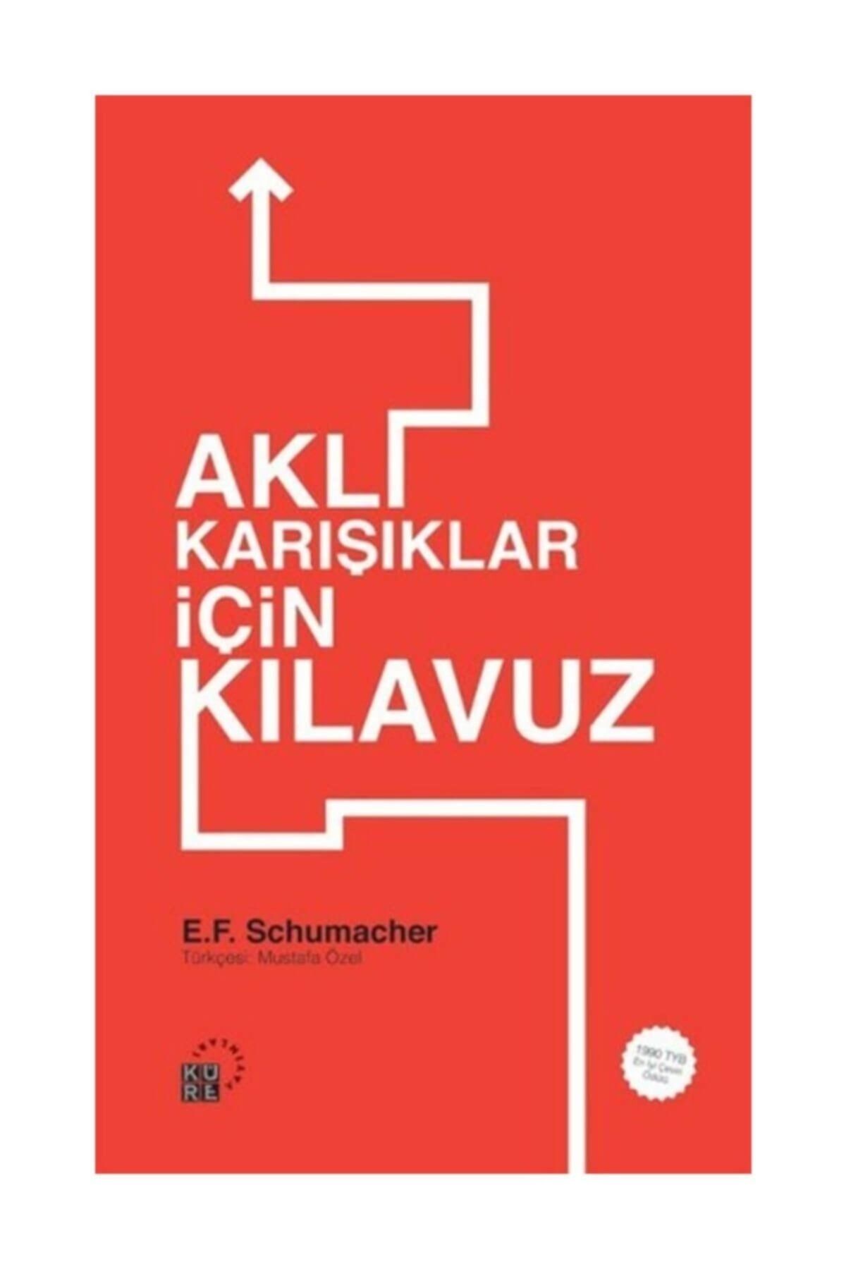 Küre Yayınları Aklıkarışıklar Için Kılavuz - E. F. Schumacher