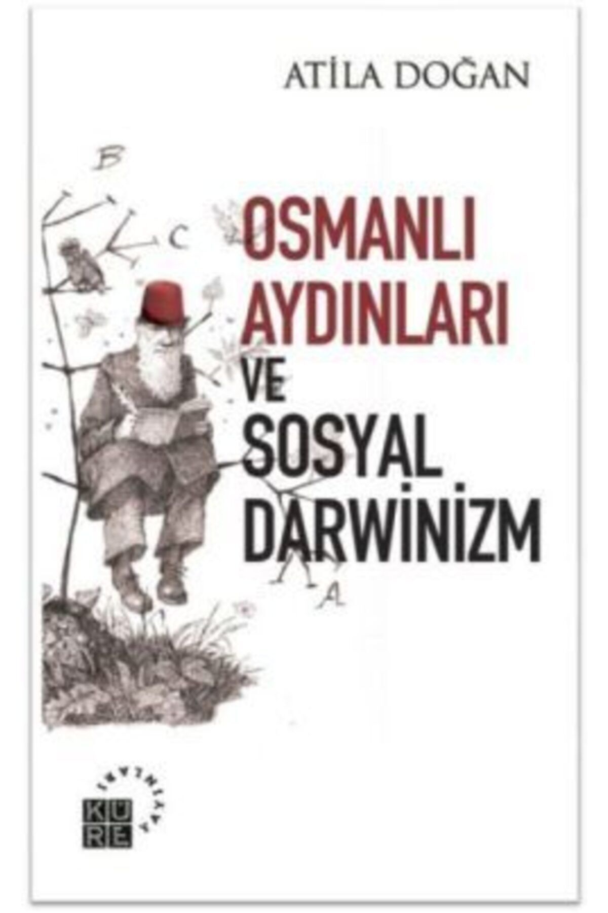 Küre Yayınları Osmanlı Aydınları Ve Sosyal Darwinizm / Atila Doğan / / 9786055383169