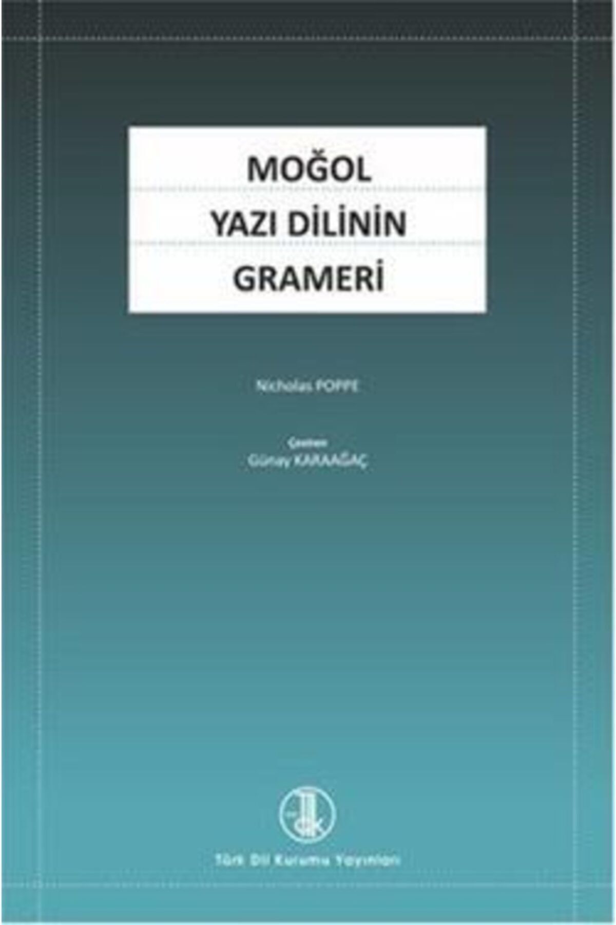 Türk Dil Kurumu Yayınları Moğol Yazı Dilinin Grameri / Nicholas Poppe / / 3990000095748