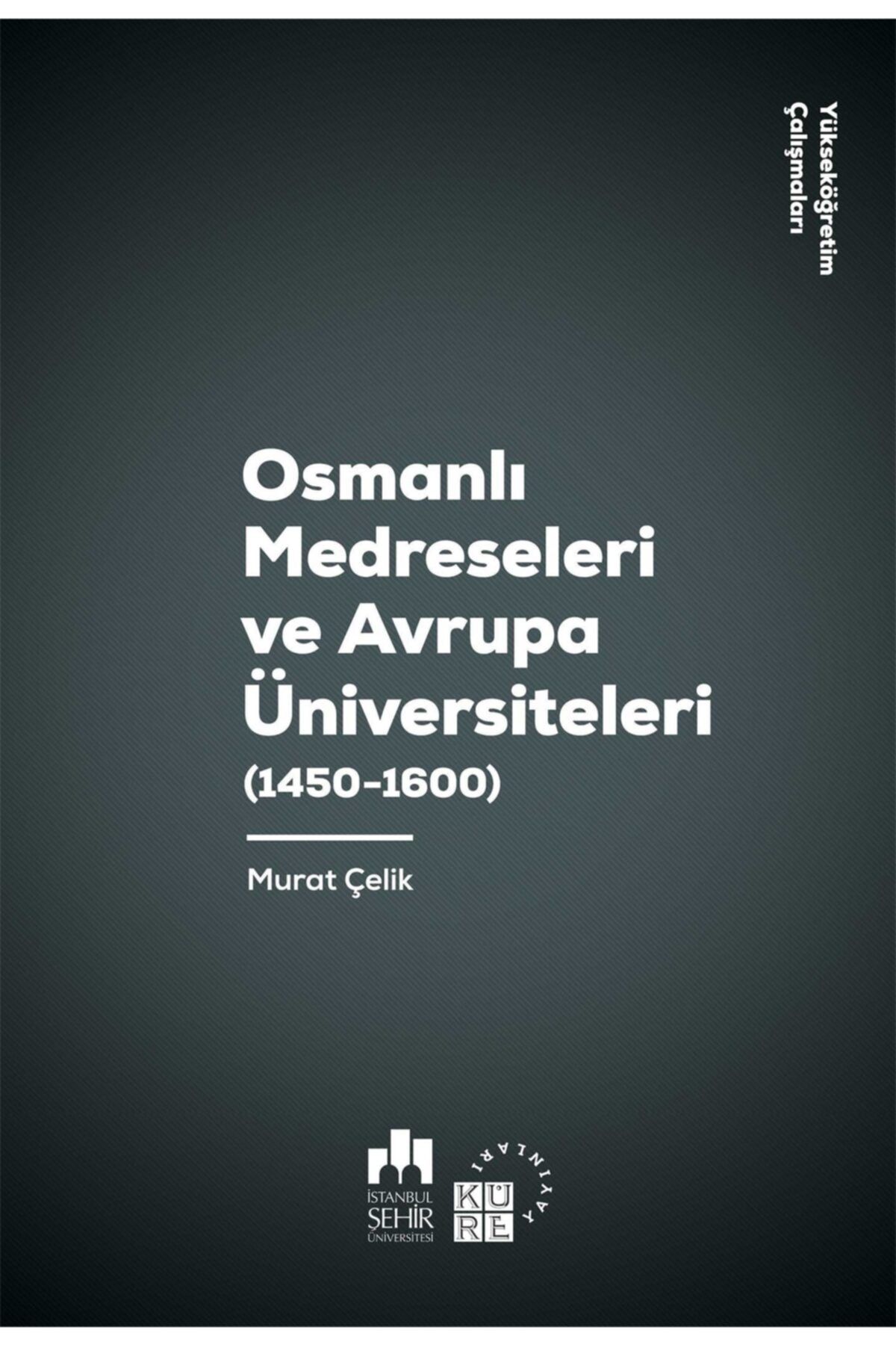 Küre Yayınları Osmanlı Medreseleri Ve Avrupa Üniversiteleri 1450-1600-yükseköğretim Çalışmaları 3 - Murat