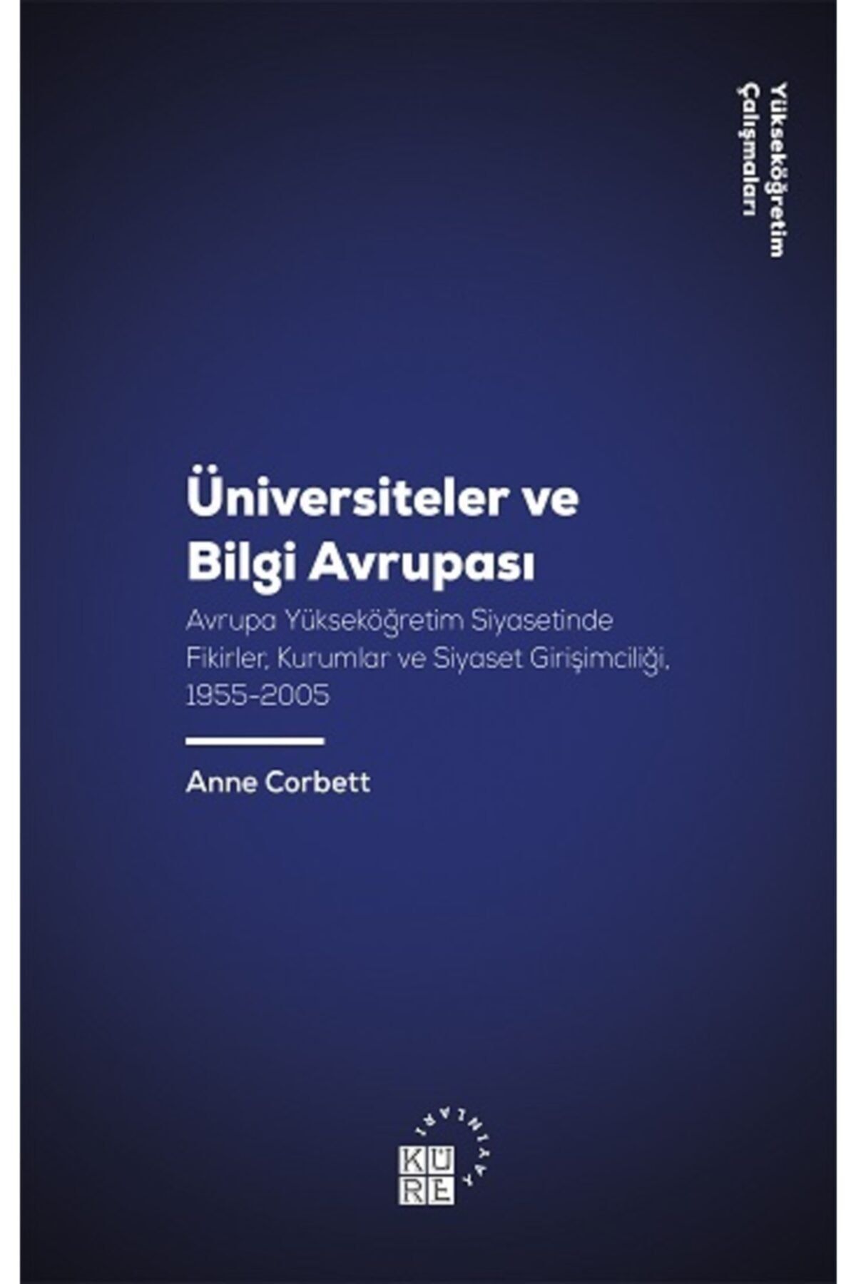 Küre Yayınları Üniversiteler Ve Bilgi Avrupası Avrupa Yükseköğretim Siyasetinde Fikirler / Kurumlar Ve Siyaset