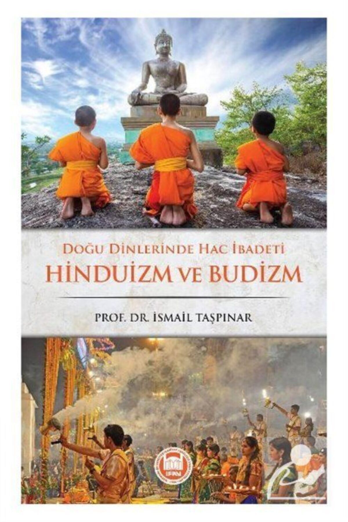 M.Ü. İLAHİYAT FAKÜLTESİ VAKFI YAYINLARI Doğu Dinlerinde Hac Ibadeti Hinduizm Ve Budizm - Ismail Taşpınar