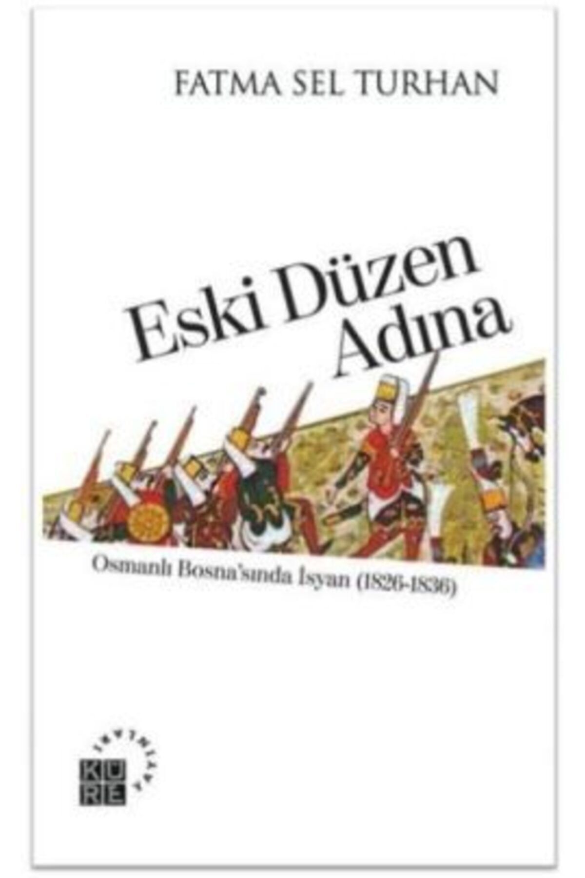 Küre Yayınları Eski Düzen Adına / Fatma Sel Turhan / / 9786055383312