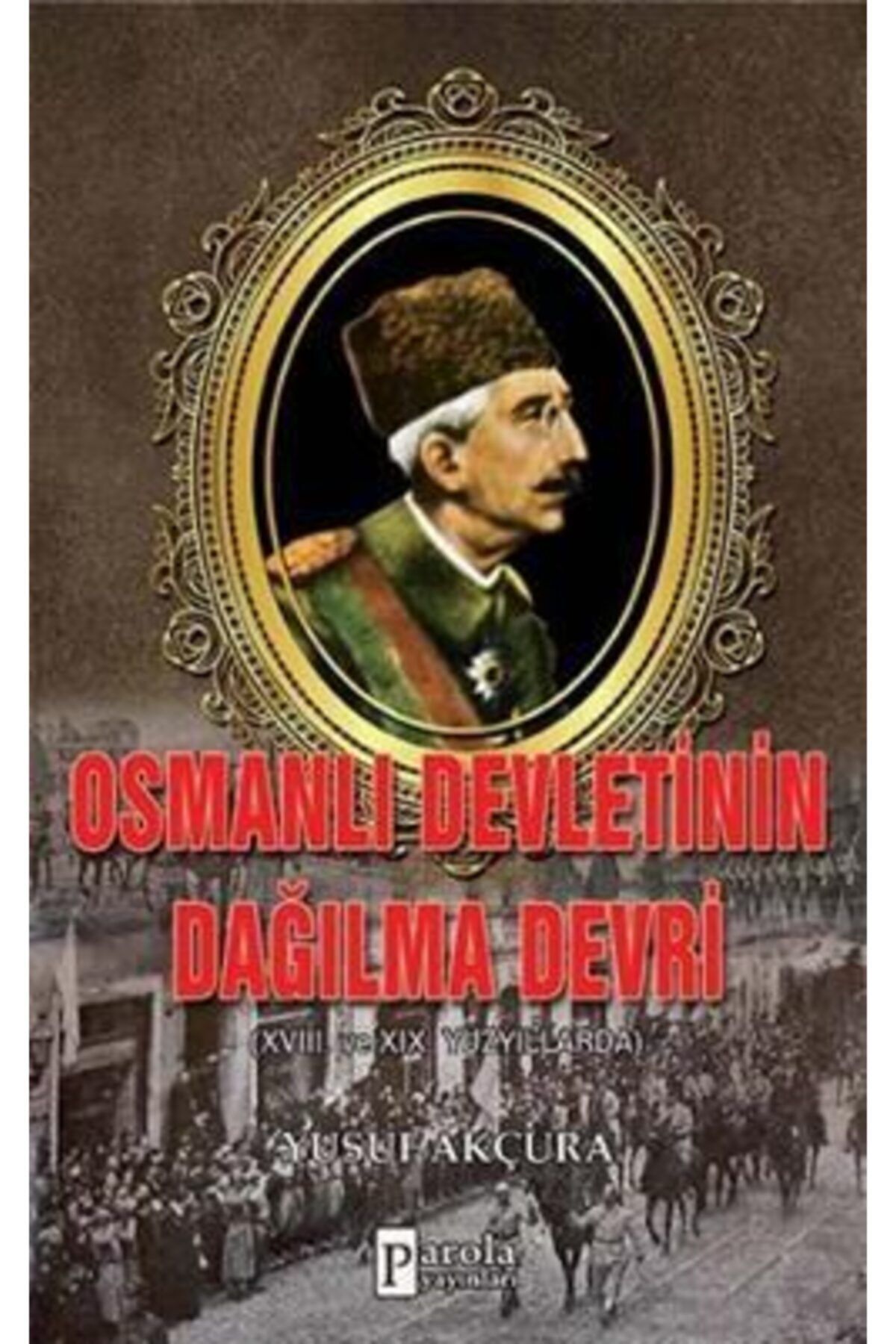 Parola Yayınları Osmanlı Devletinin Dağılma Devri