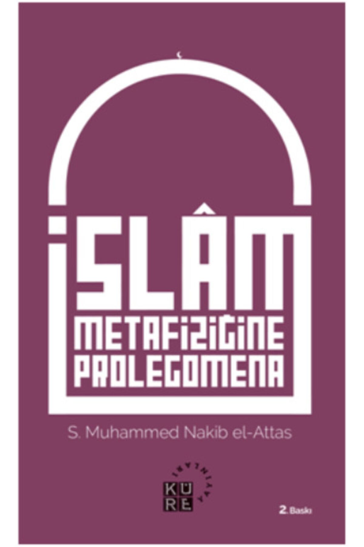 Küre Yayınları Islam Metafiziğine Prolegomena - Seyyid Muhammed Nakib El-attaş