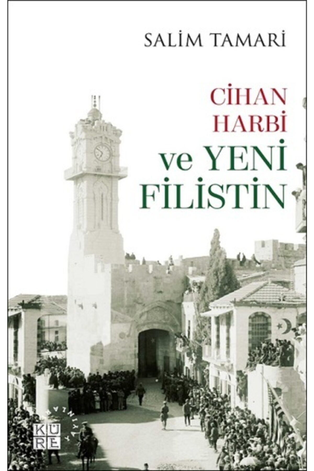 Küre Yayınları Cihan Harbi ve Yeni Filistin / Salim Tamari / Küre Yayınları / 9786057646545