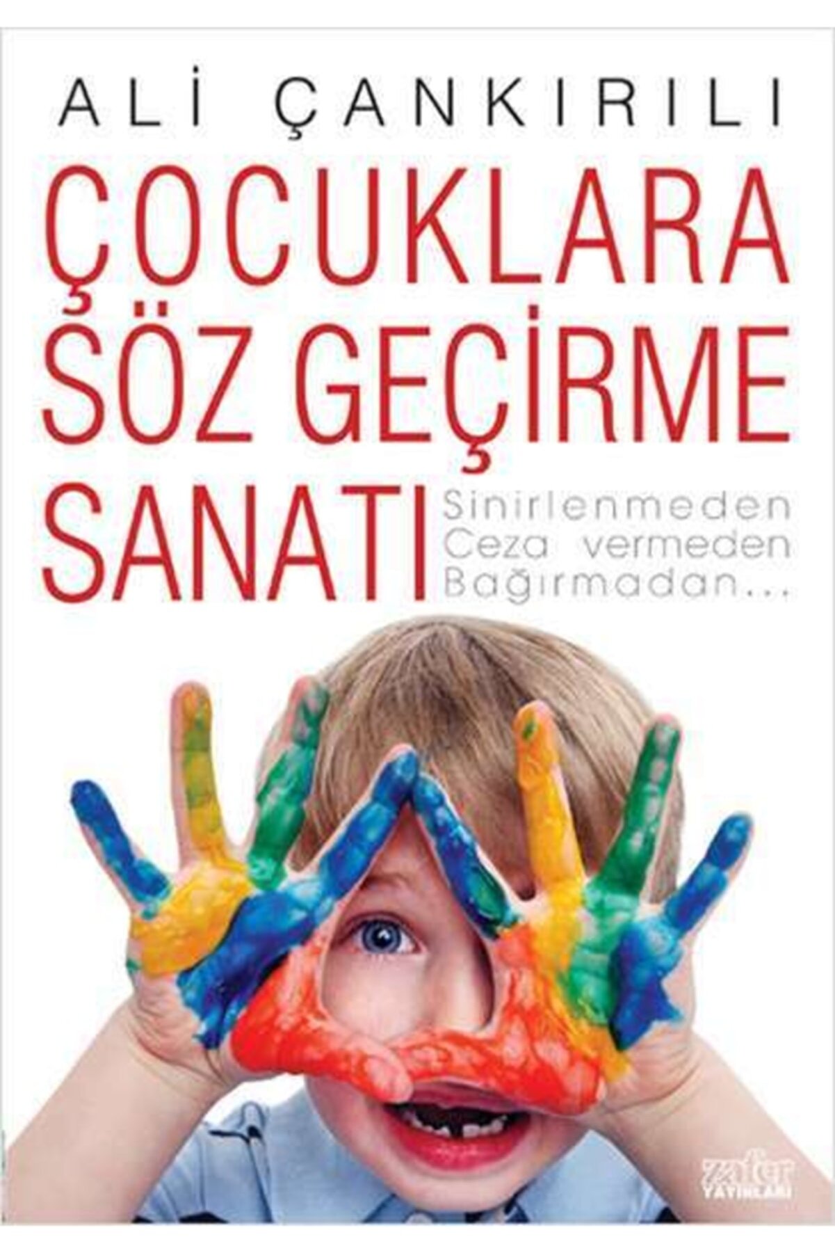Zafer Yayınları Çocuklara Söz Geçirme Sanatı - Ali Çankırılı 9789752611603