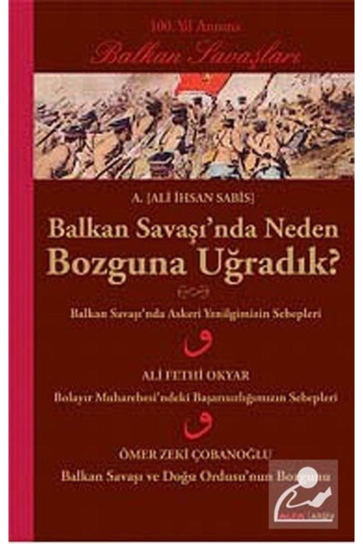 Alfa Yayınları Balkan Savaşı’nda Neden Bozguna Uğradık? - - Ali Ihsan Sabis Kitabı