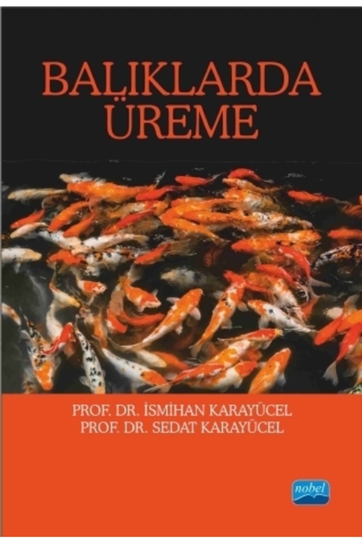 Nobel Akademik Yayıncılık Balıklarda Üreme / Ismihan Karayücel / / 9786053204411