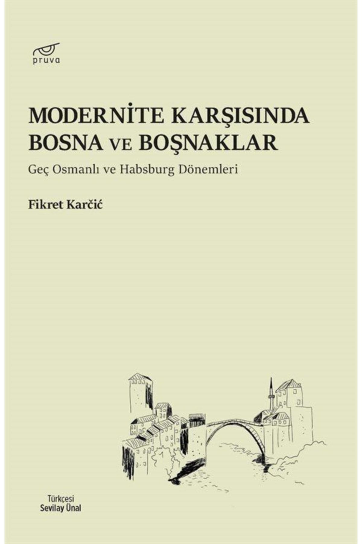 Pruva Modernite Karşısında Bosna Ve Boşnaklar & Geç Osmanlı Ve Habsburg Dönemleri
