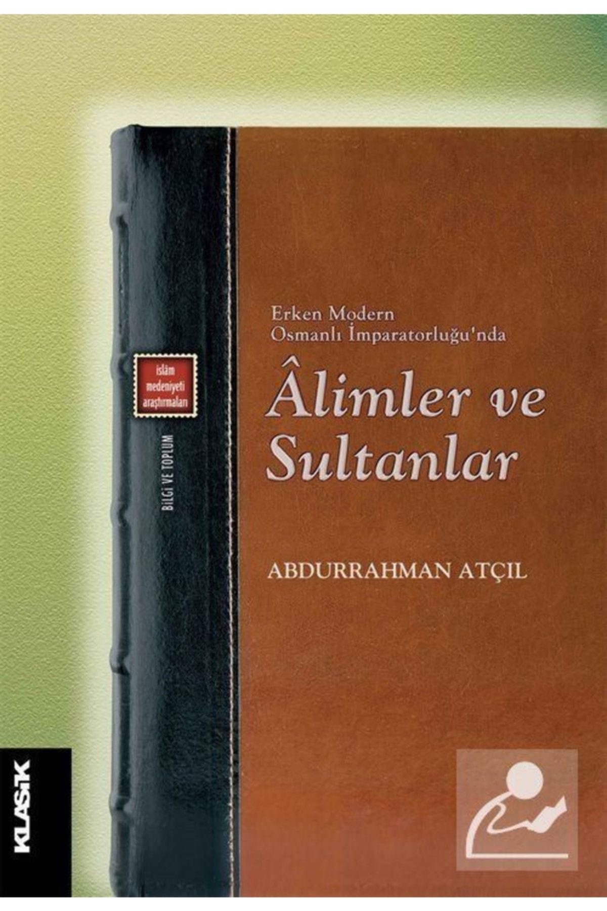 Klasik Yayınları Erken Modern Osmanlı İmparatorluğu'nda Alimler ve Sultanlar