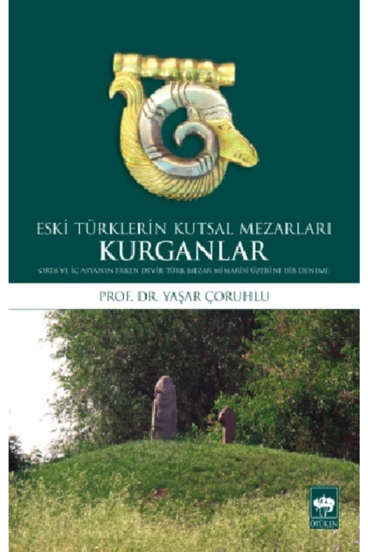 Ötüken Neşriyat Eski Türklerin Kutsal Mezarları Kurganlar / Yaşar Çoruhlu