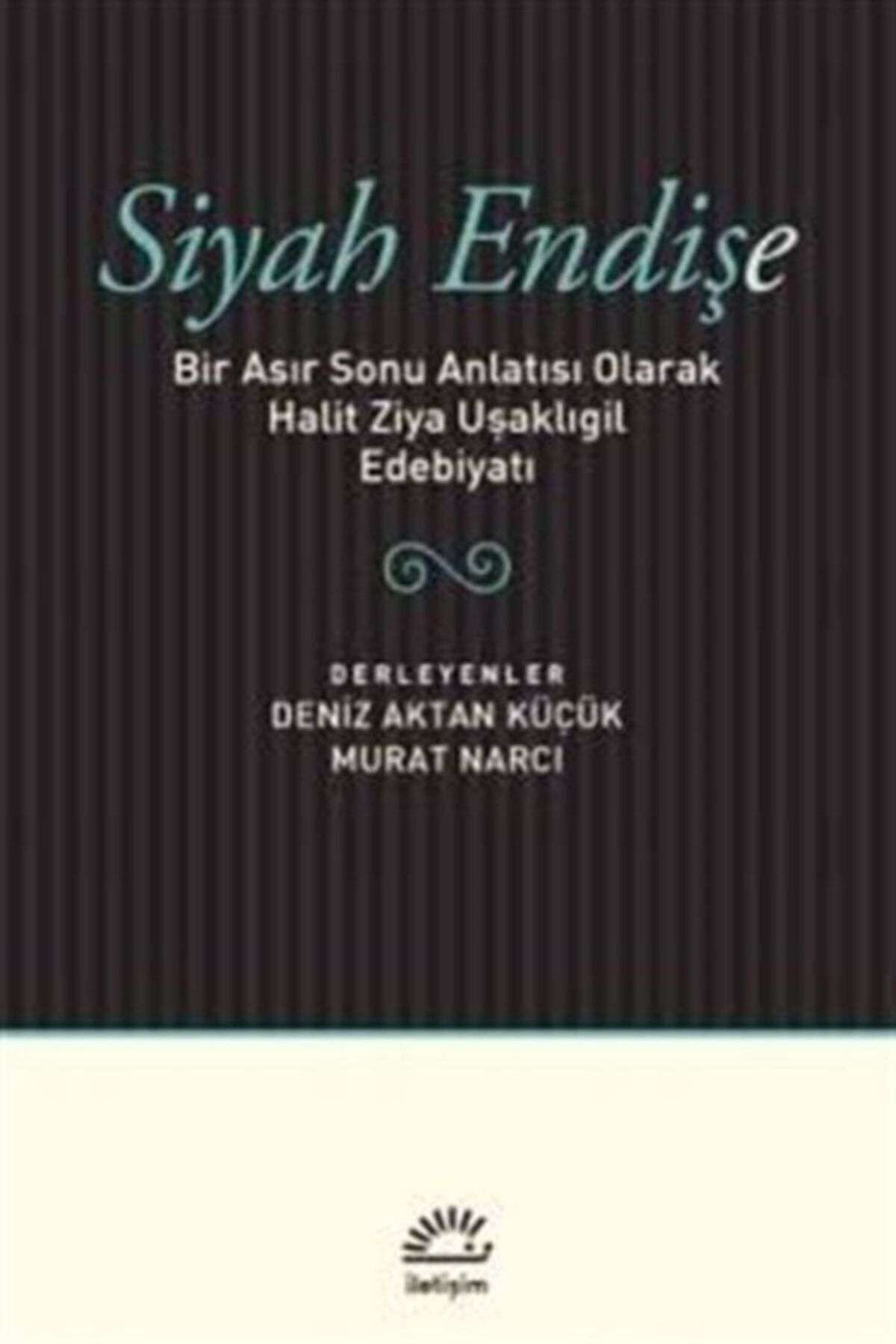 İletişim Yayınları Siyah Endişe & Bir Asır Sonu Anlatısı Olarak Halit Ziya Uşaklıgil Edebiyatı
