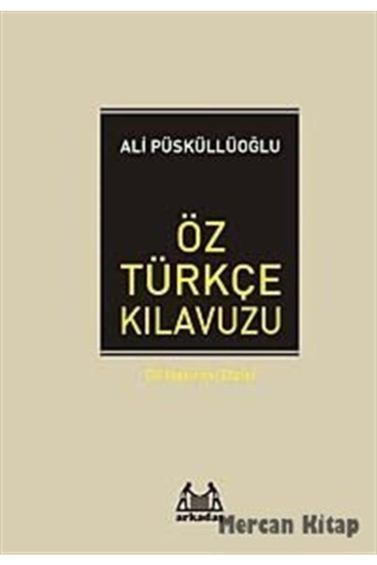 Arkadaş Yayıncılık Öz Türkçe Kılavuzu - Ali Püsküllüoğlu 9789755097275