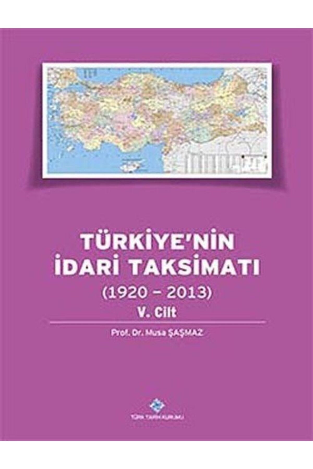 Türk Tarih Kurumu Yayınları Türkiye'nin Idari Taksimatı 5. Cilt (1920 - 2013) - Musa Şaşmaz