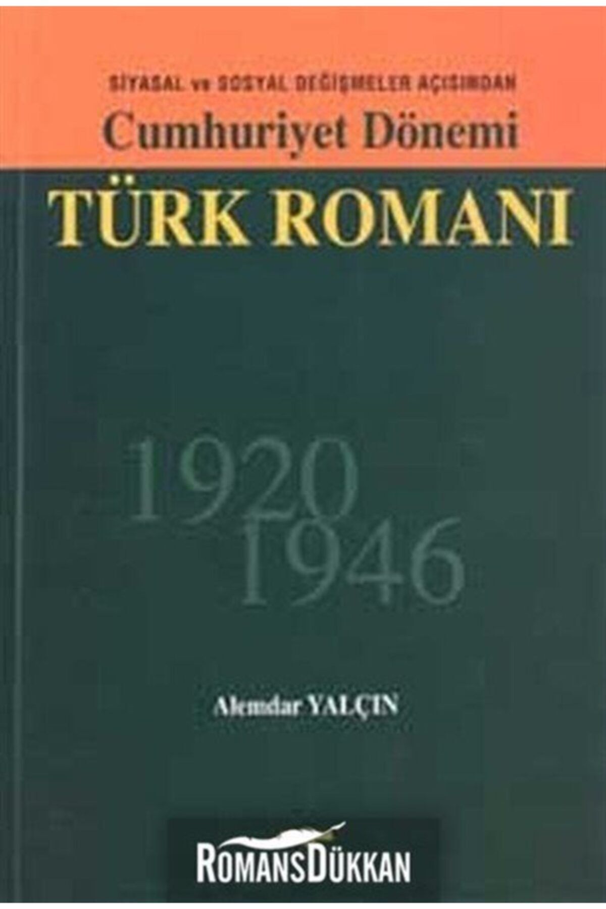 Akçağ Yayınları Bsrl Cumhuriyet Dönemi Türk Romanı Siyasal Ve Sosyal Değişmeler Açısından 1926 - 1946-alemdar Yalçı