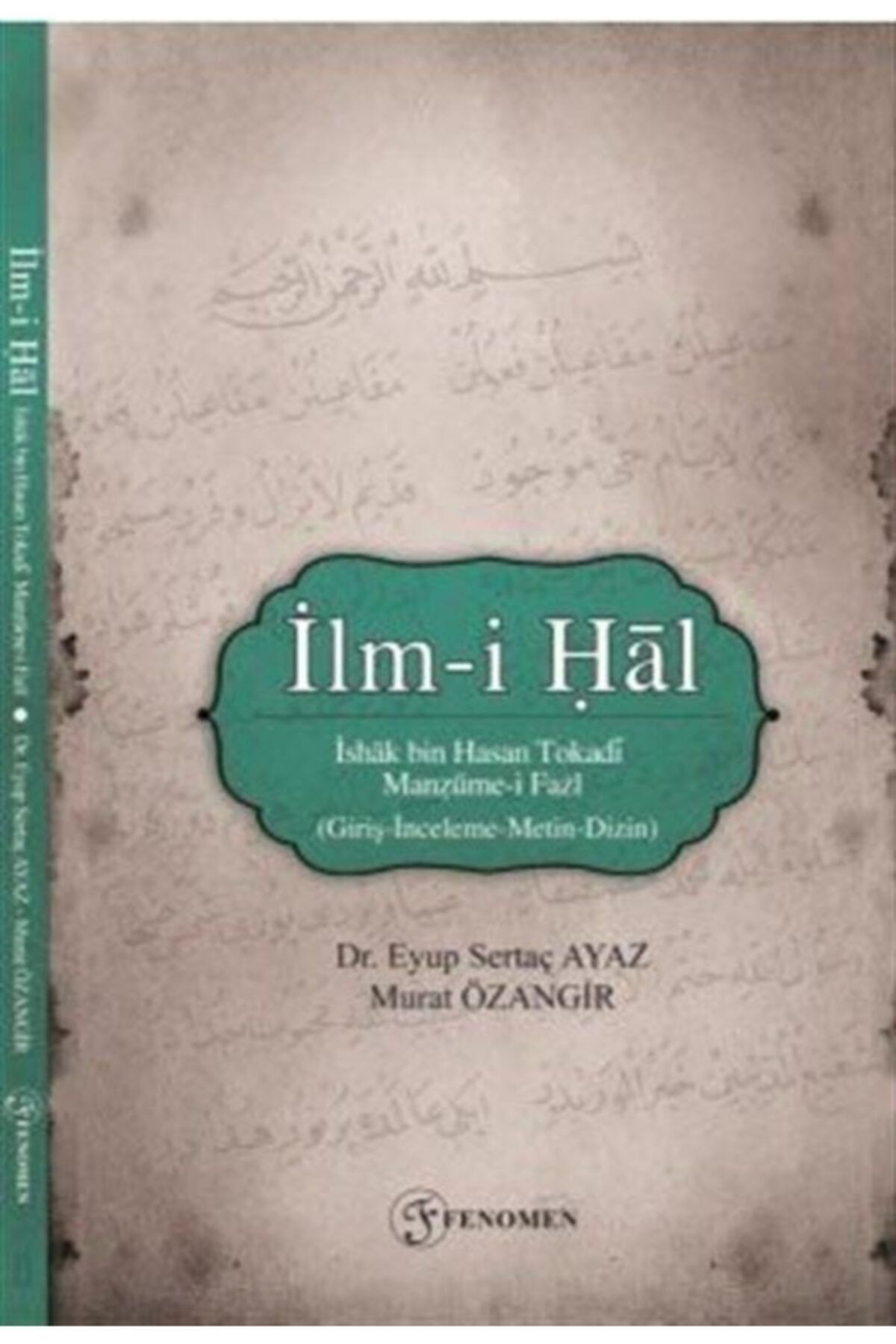 Fenomen Yayıncılık Ilm-i Hal & Ishak Bin Hasan Tokadi Manzume-i Fazl (giriş-inceleme-metin-dizin)