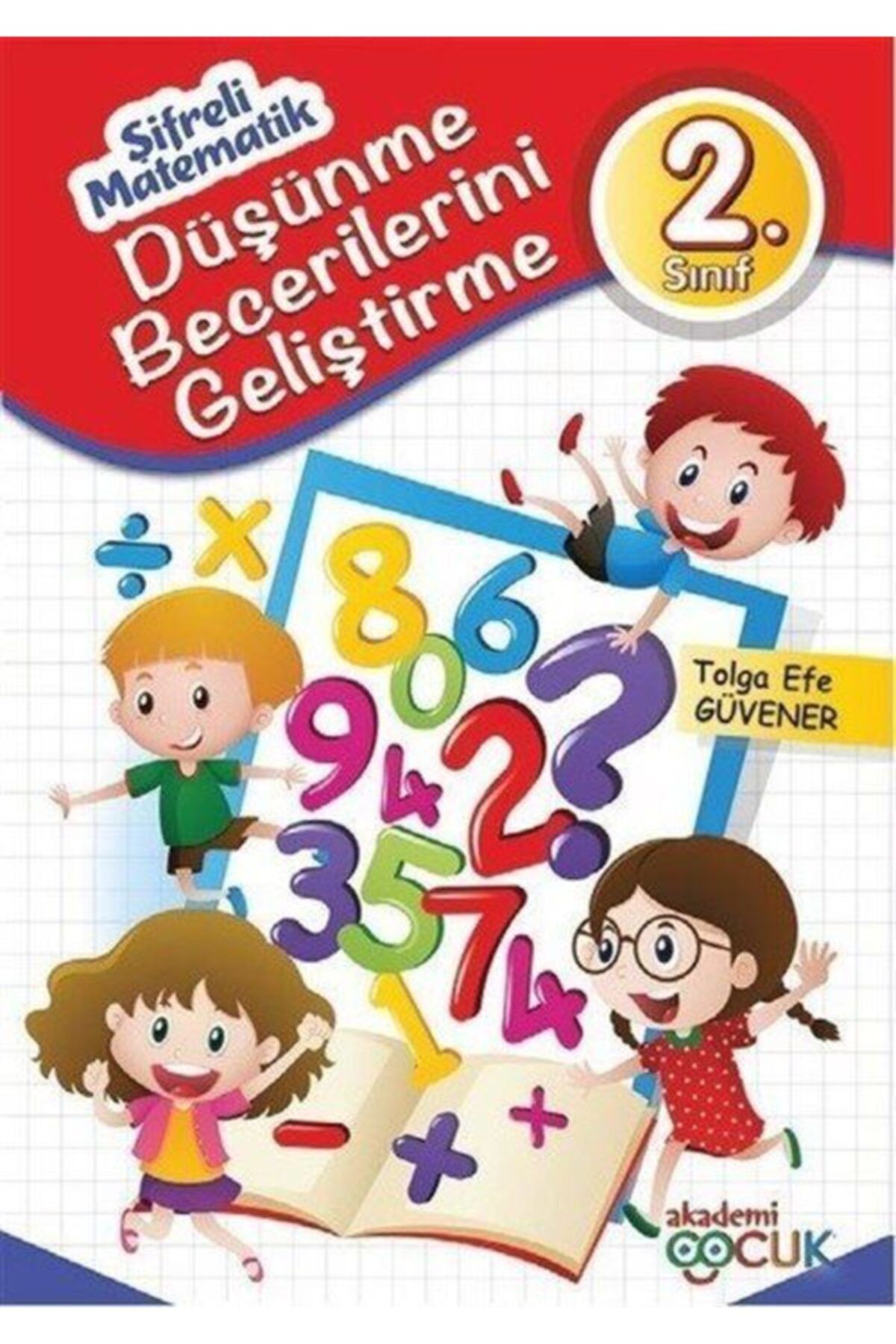 Akademi Çocuk 2. Sınıf Şifreli Matematik (düşünme Becerilerini Geliştirme) Tolga Efe Güvener